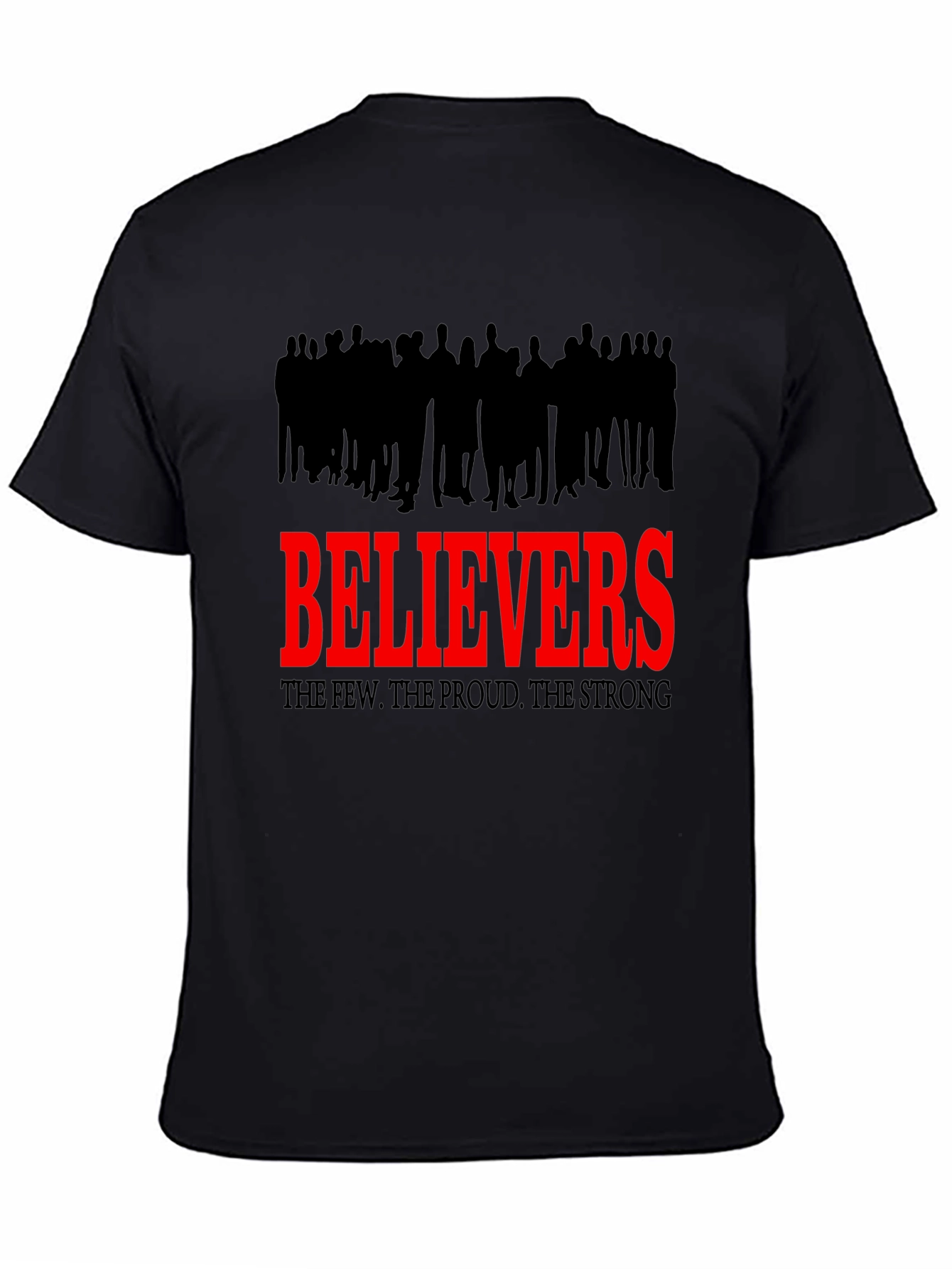 Believers T-Shirt - The Few The Proud The Strong