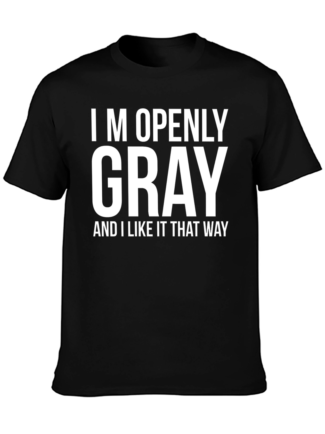 Funny Gray Hair T-Shirt - Im Openly Gray