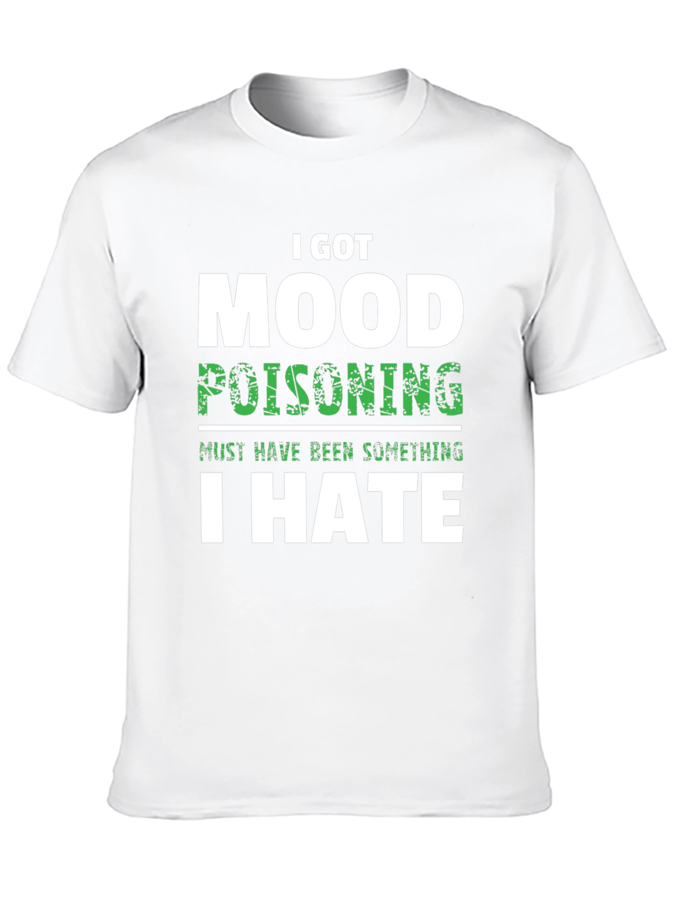 I Got Mood Poisoning T-Shirt Funny Sarcastic Graphic Tee