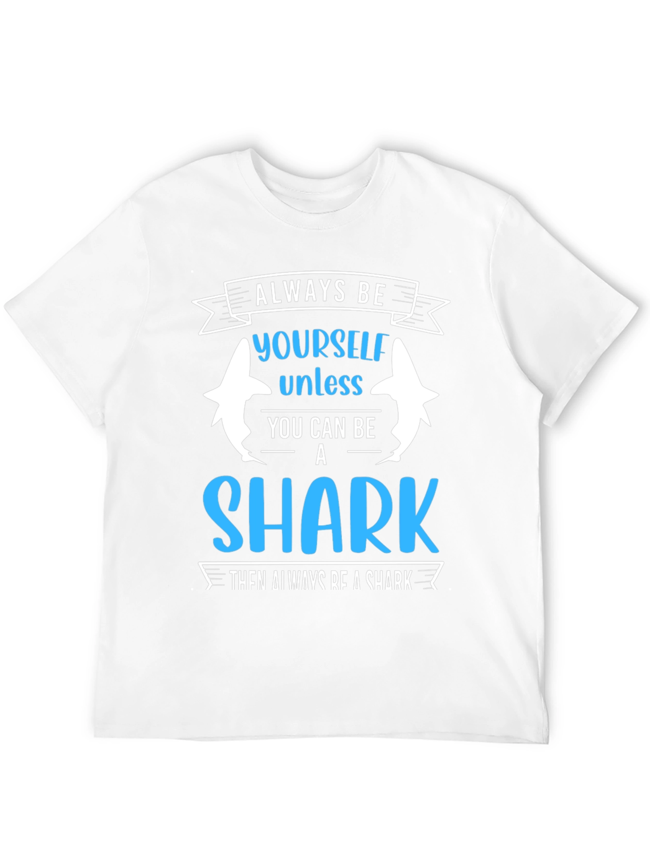 Always Be Yourself Unless Shark T-Shirt