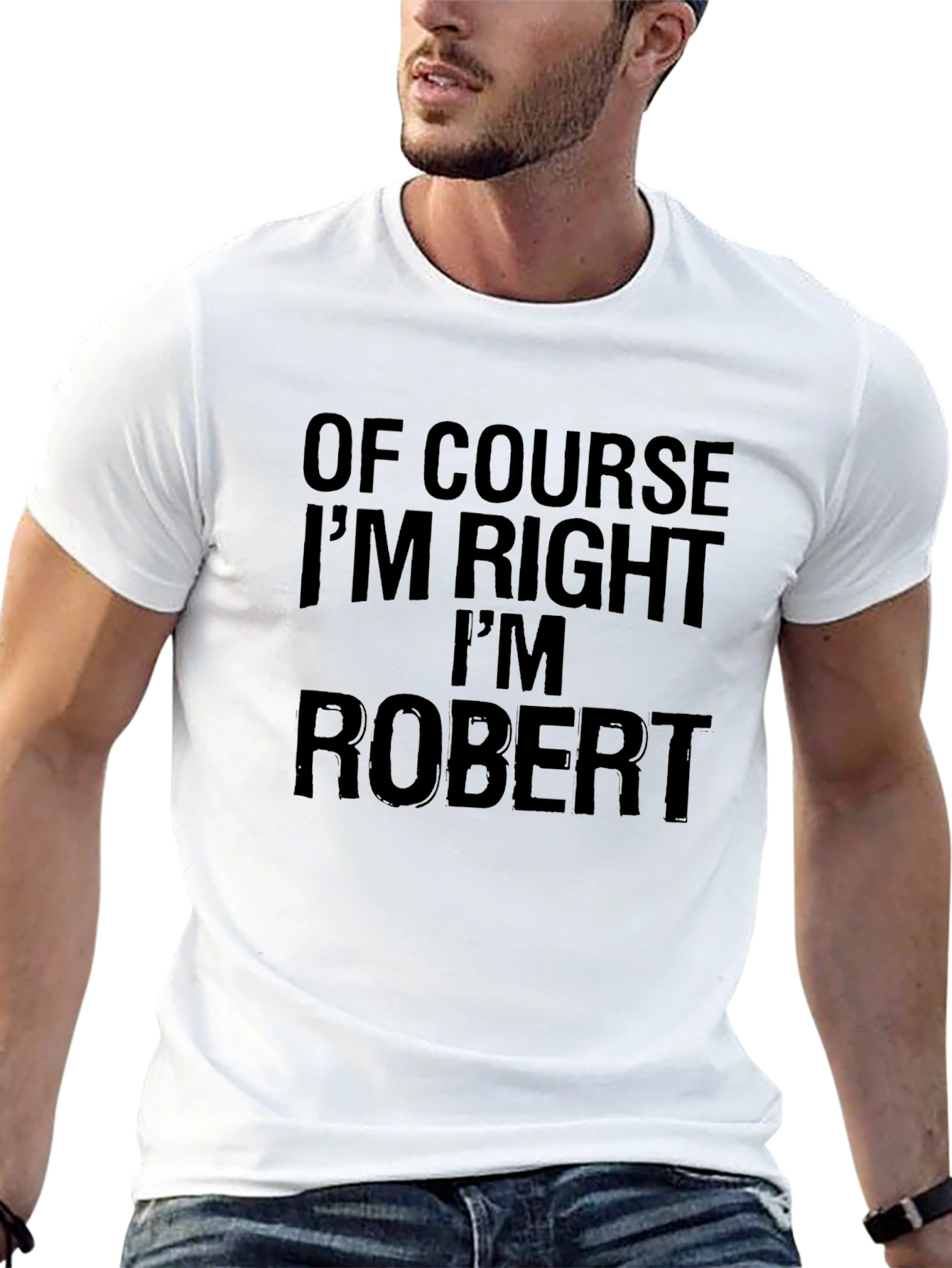 Of Course Im Right Im Robert T-Shirt