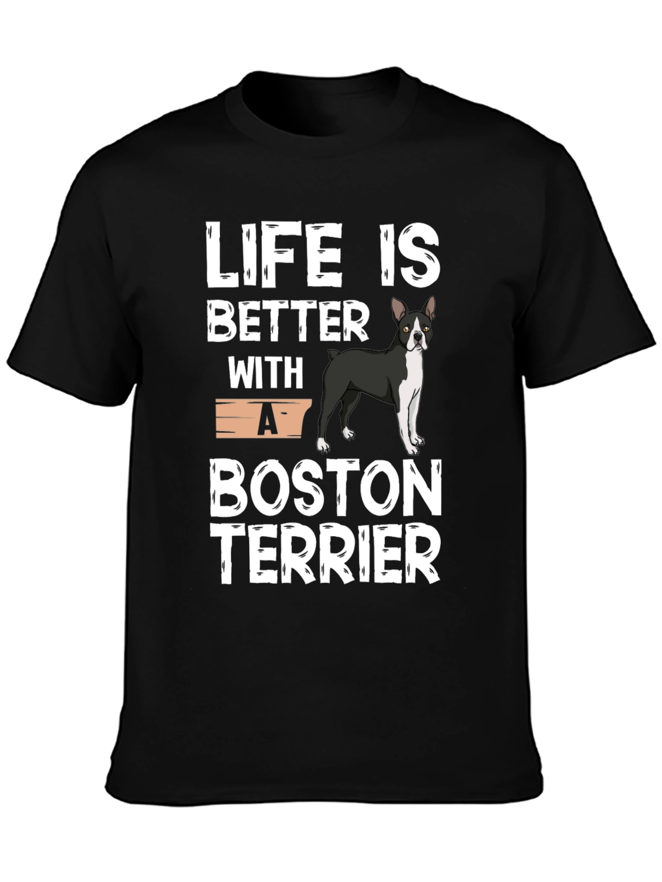 Life is Better with a Boston Terrier T-Shirt