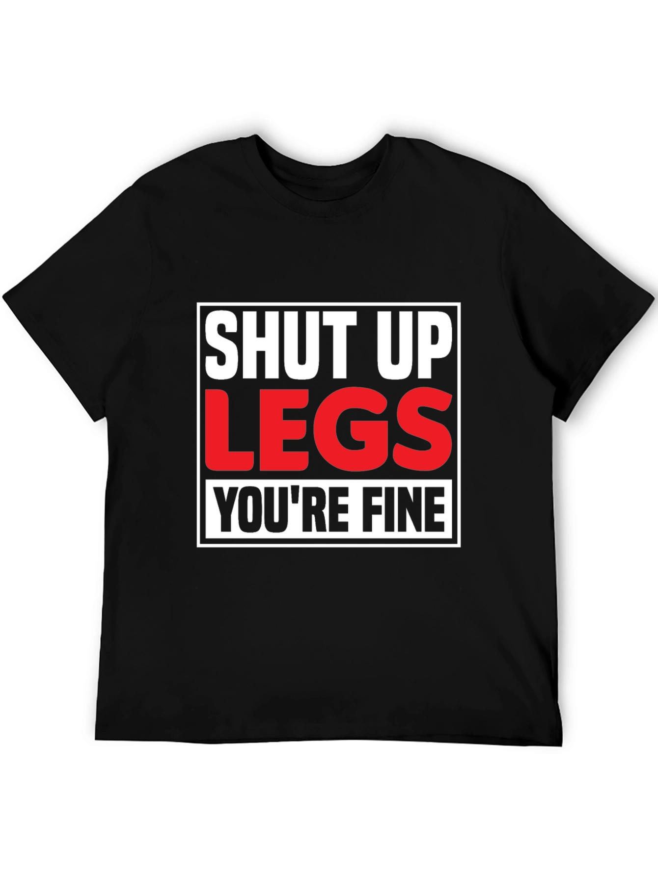 Shut Up Legs T-Shirt - Mens Fitness Motivation Tee