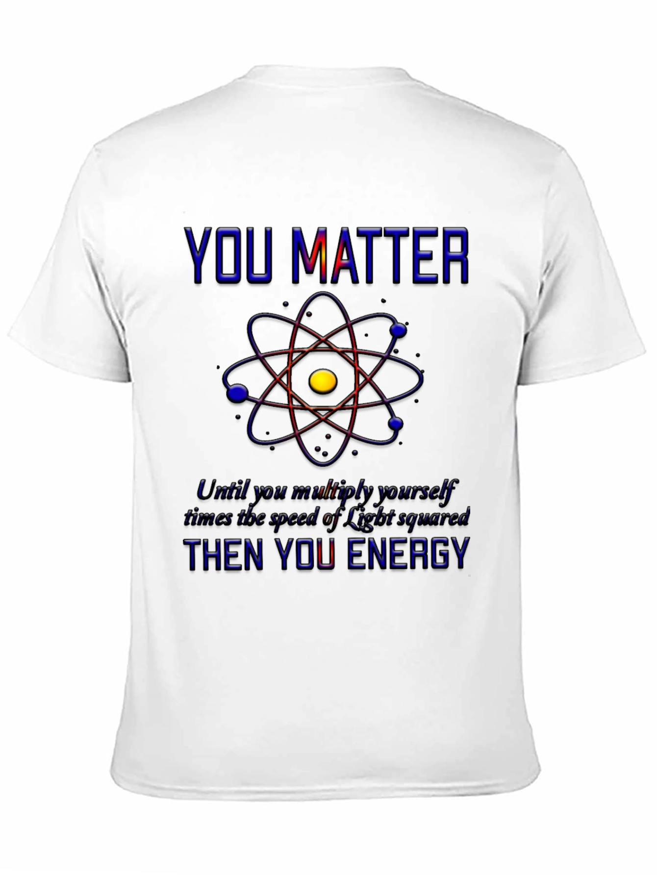 You Matter Science T-Shirt - Physics Humor Tee