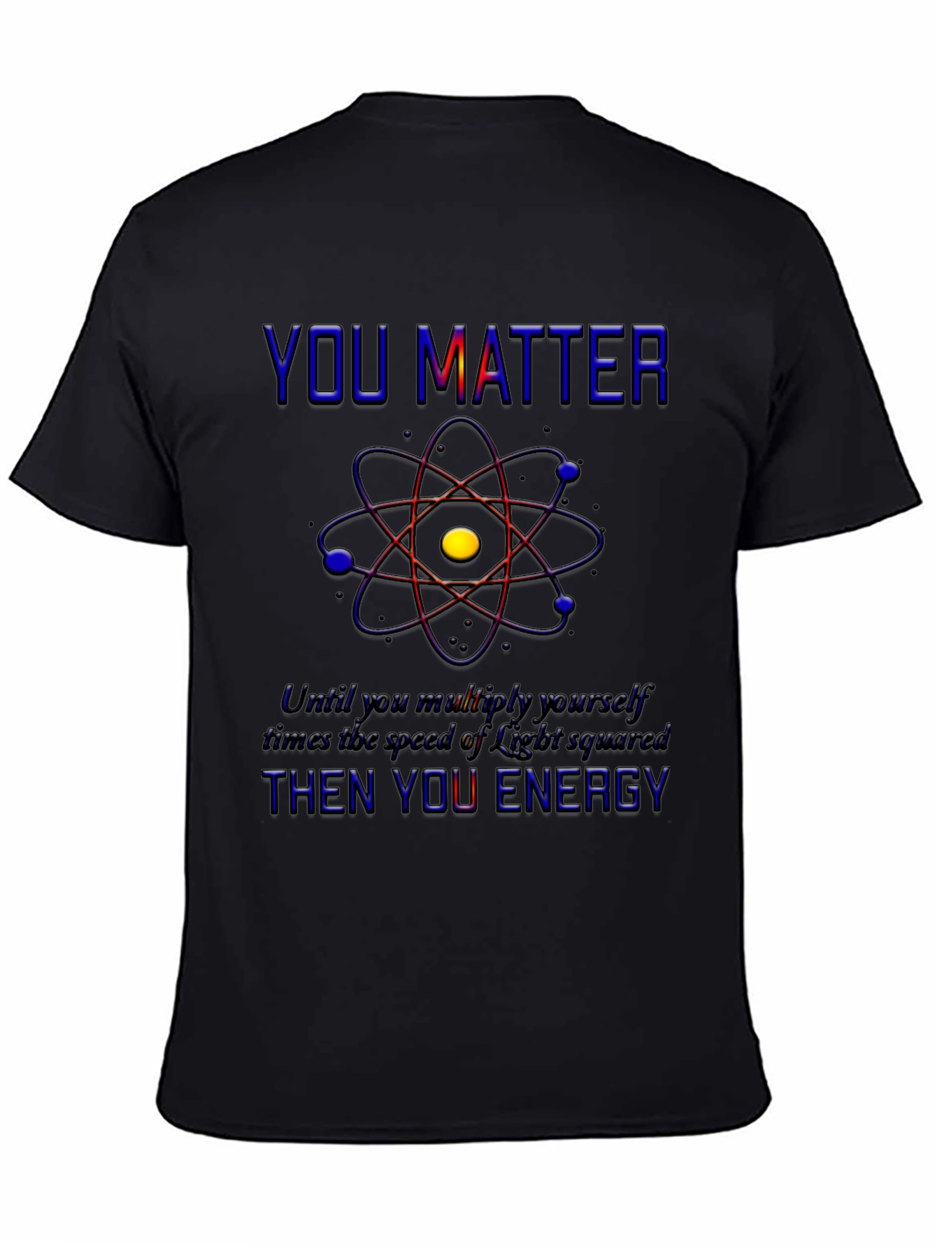 You Matter Science T-Shirt - Physics Humor Tee