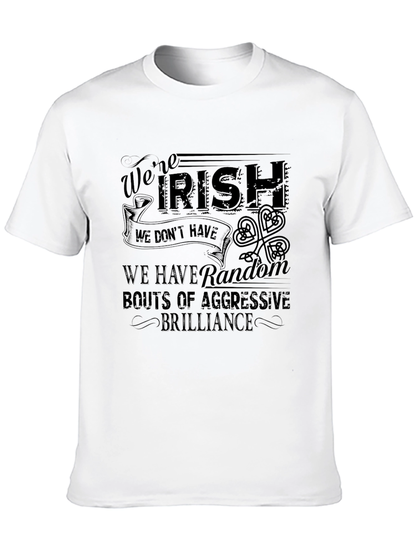 Funny Irish T-Shirt: Were Irish Aggressive Brilliance