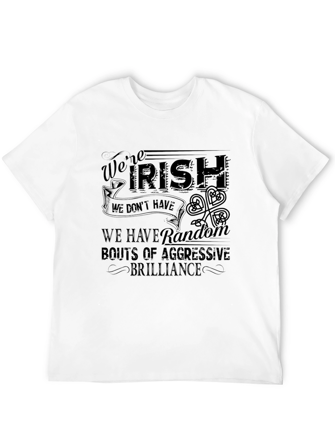 Funny Irish T-Shirt: Were Irish Aggressive Brilliance