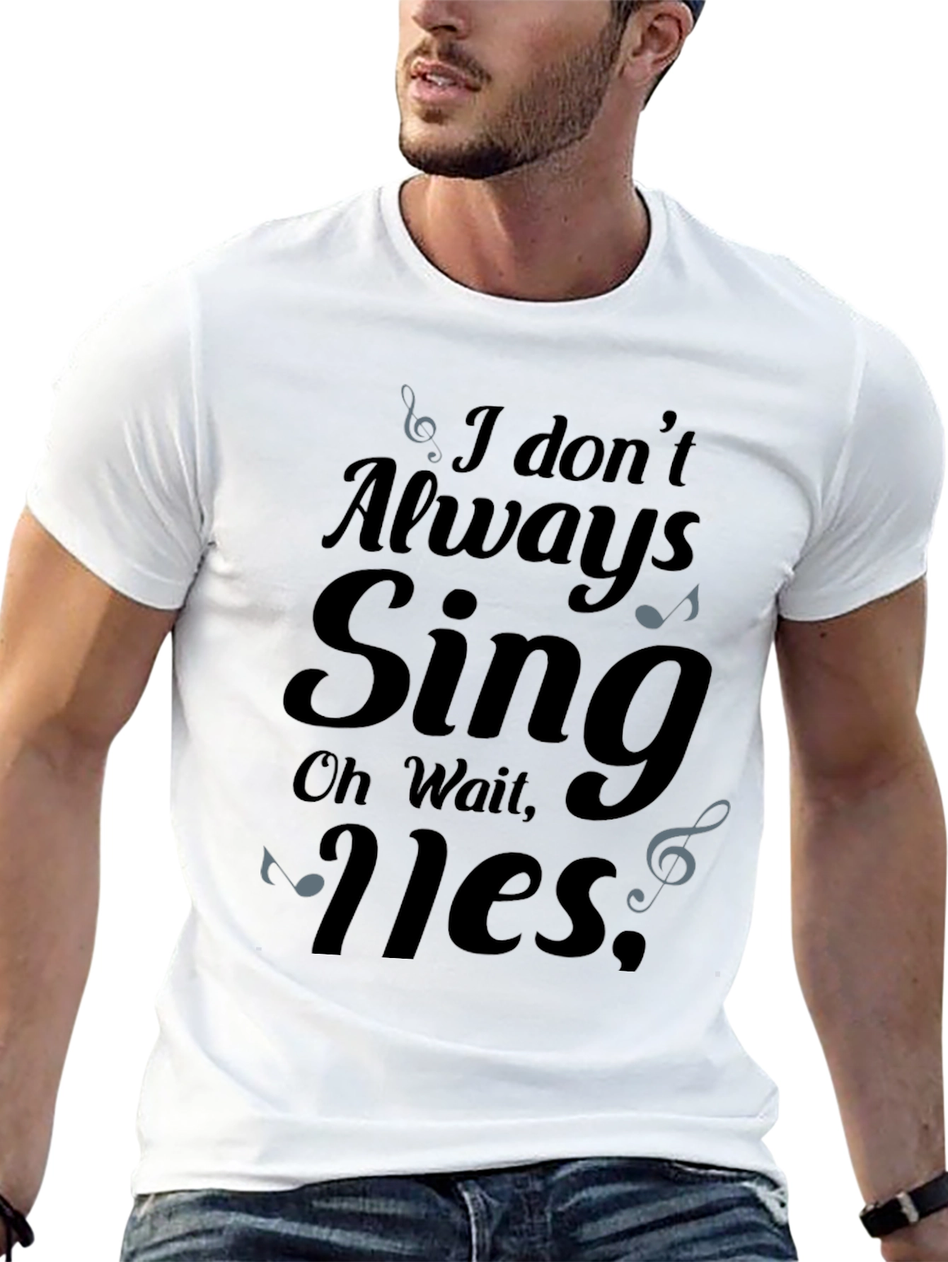 I Dont Always Sing Mens T-Shirt