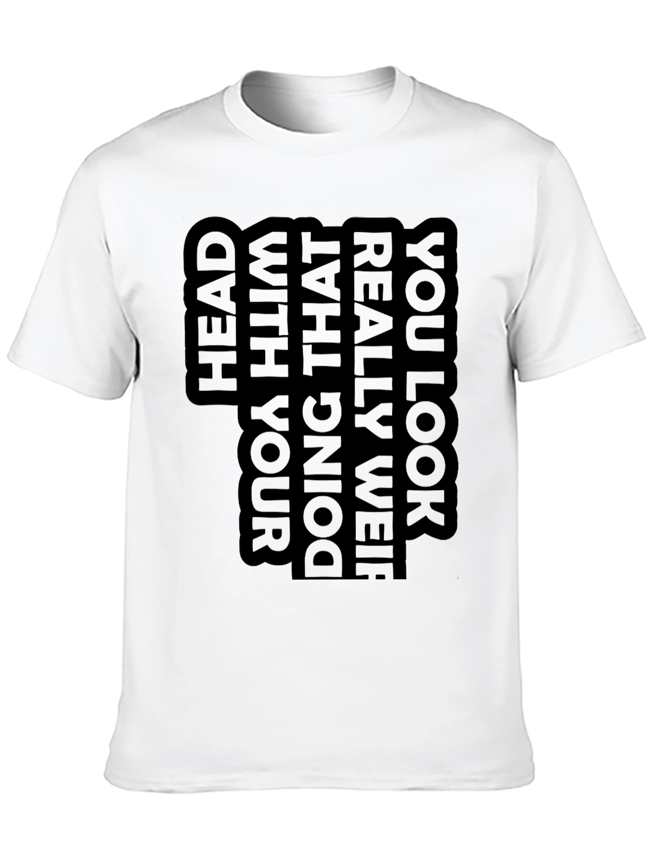 Unique Graphic T-Shirt - You Look Really Weird