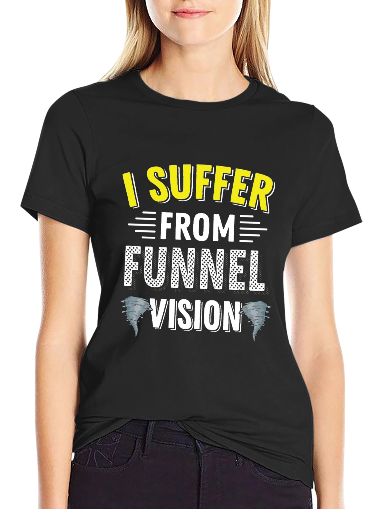 I Suffer From Funnel Vision Funny Black T-Shirt