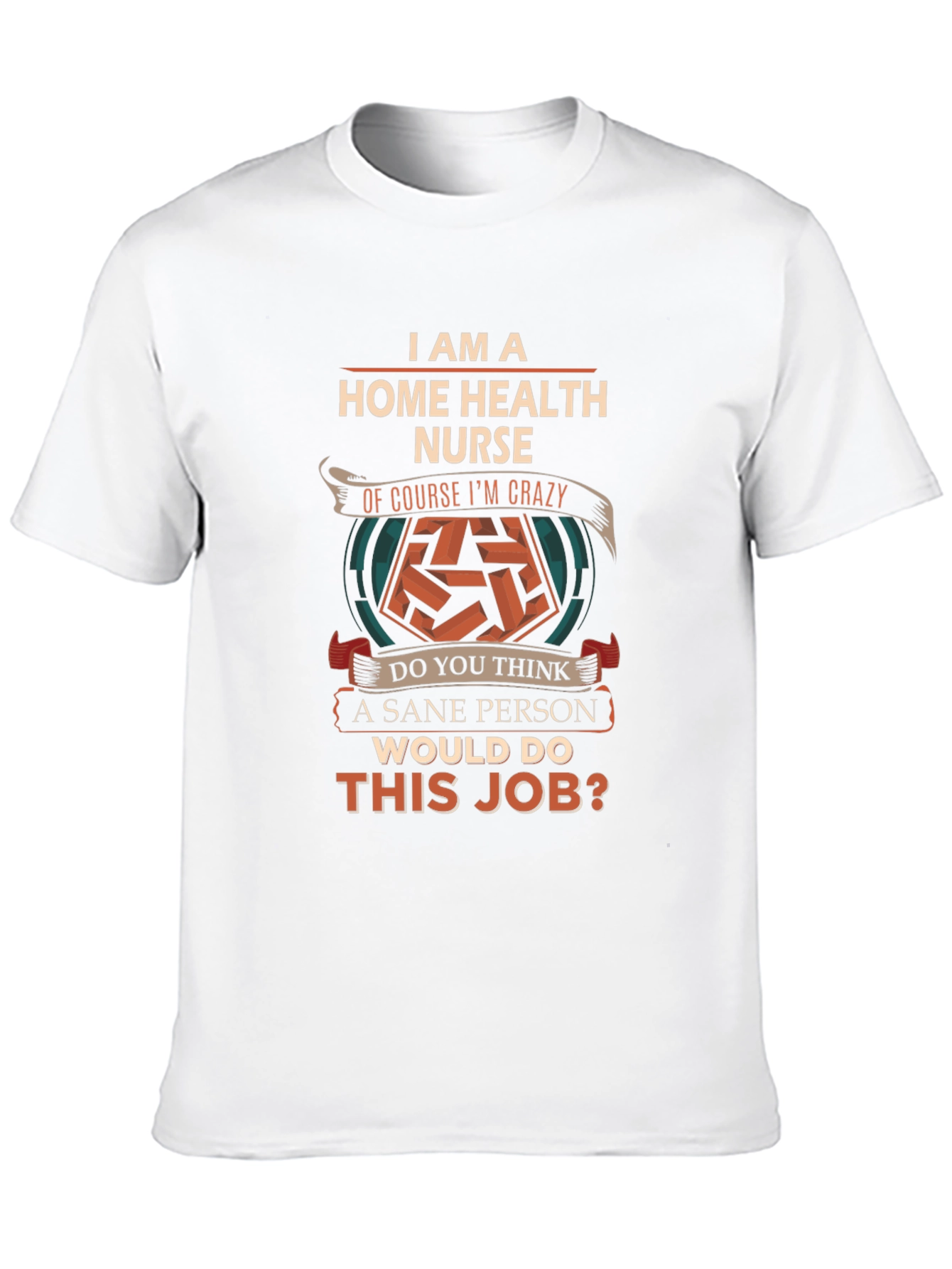 Home Health Nurse Crazy Job T-Shirt