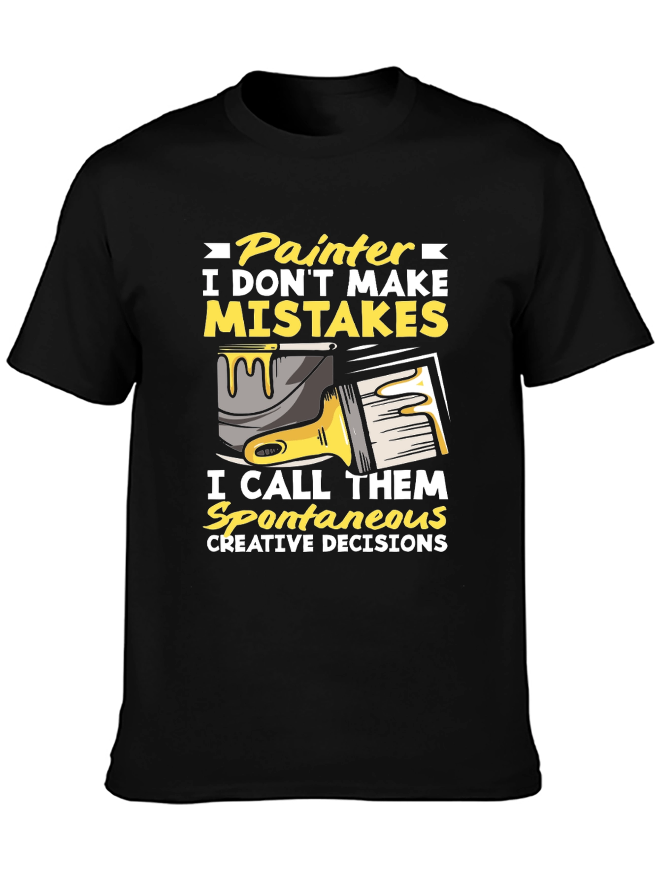 Painter Humor T-Shirt: I Dont Make Mistakes