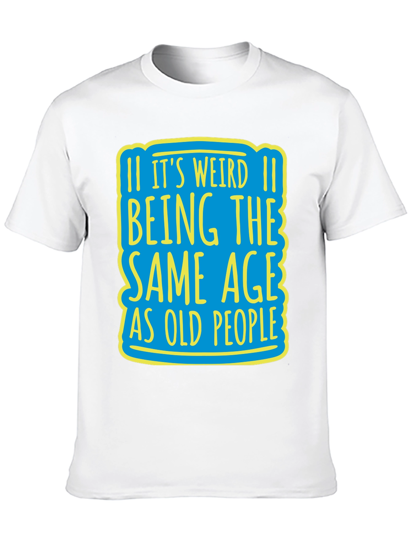 Its Weird Being Same Age T-Shirt