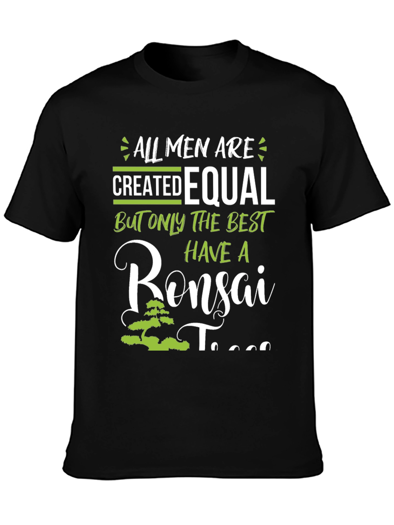 Bonsai Tree T-Shirt - All Men Are Created Equal