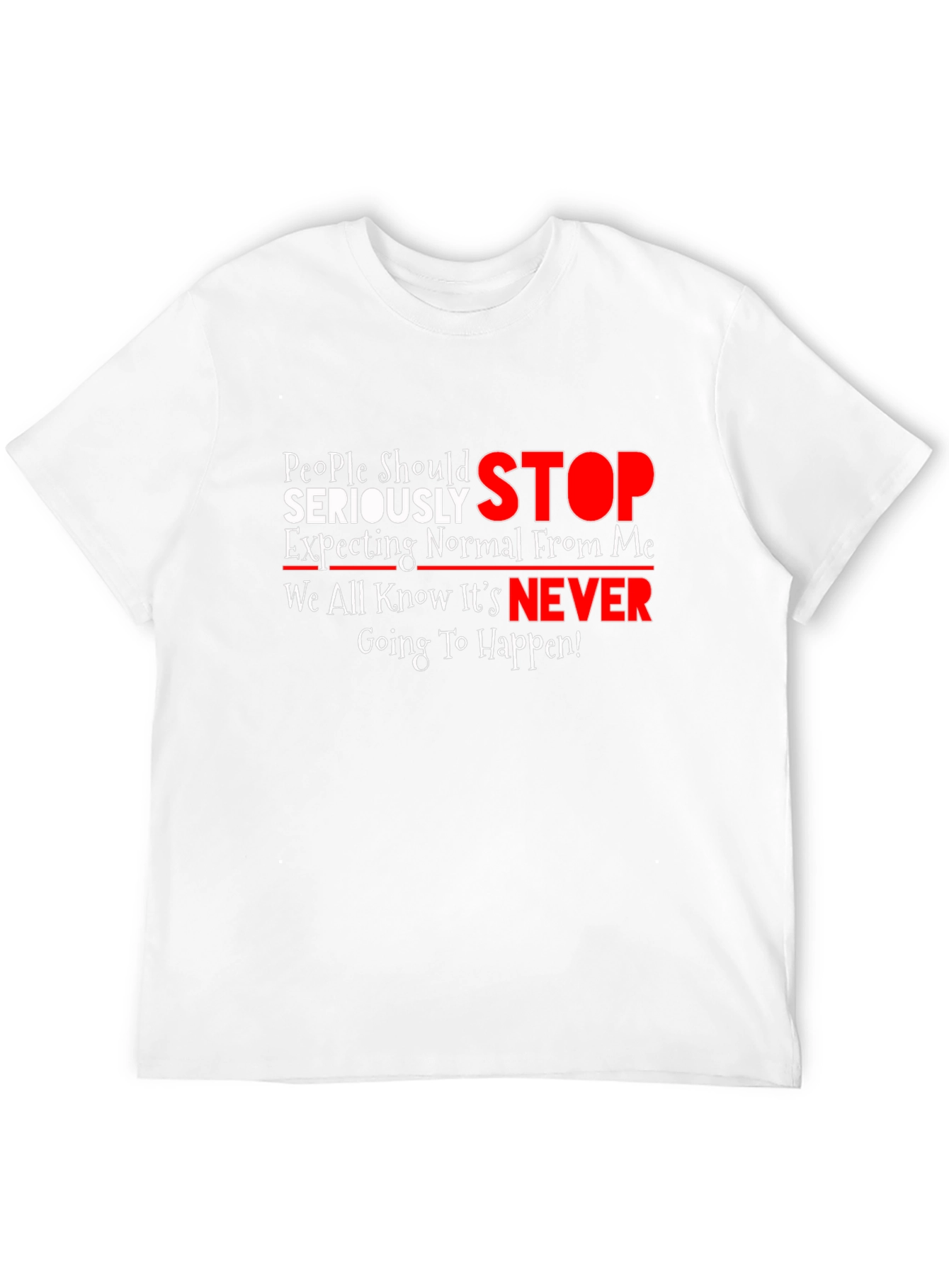 Humorous Graphic Tee: People Should Seriously STOP