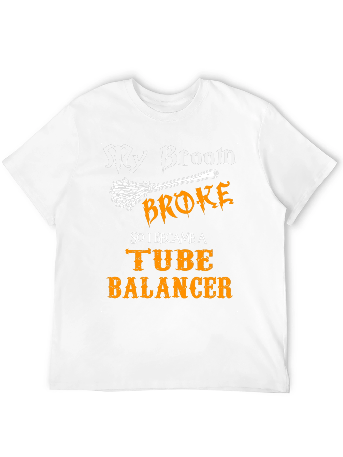My Broom Broke Tube Balancer T-Shirt