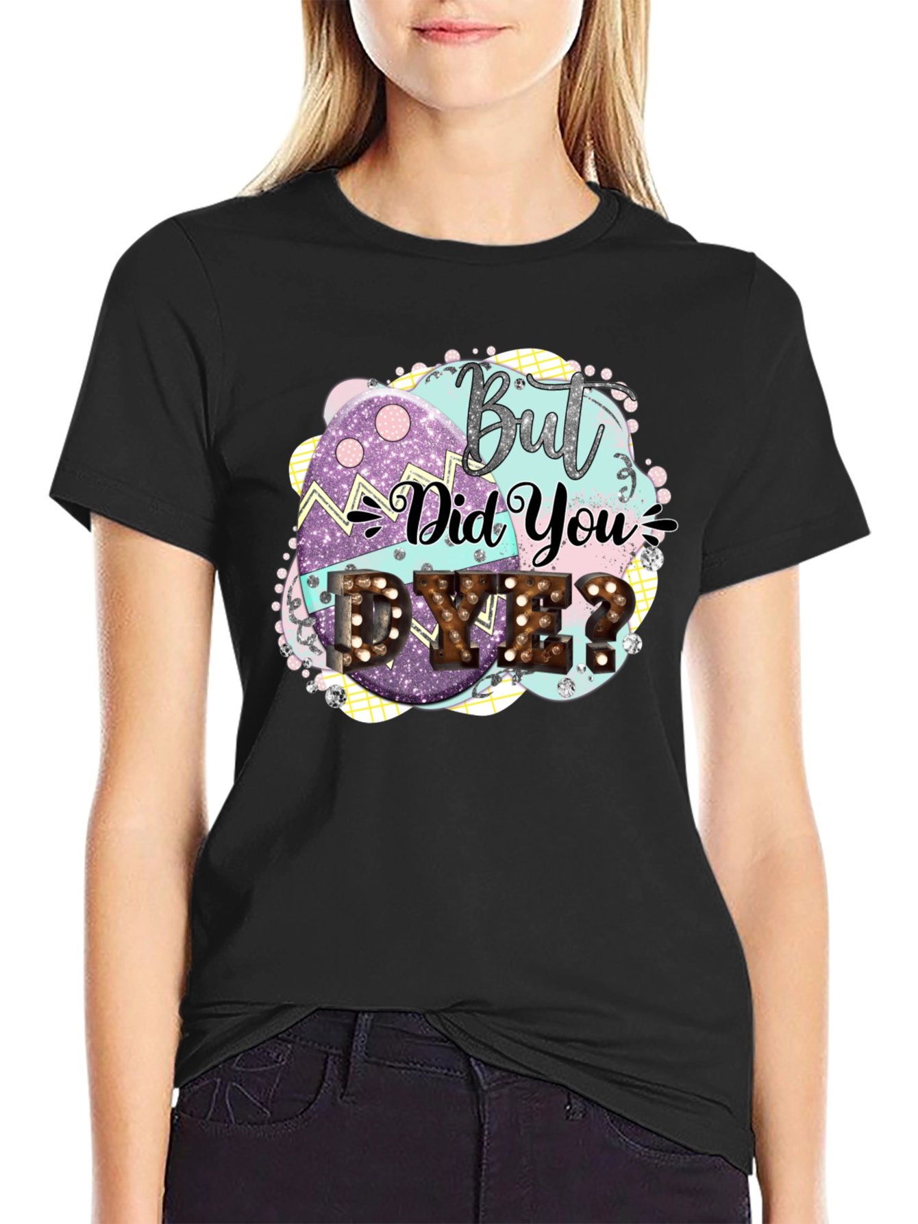 But Did You Dye Easter T-Shirt