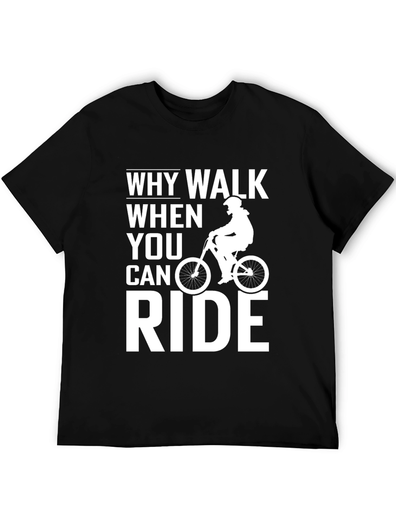 Why Walk When You Can Ride T-Shirt