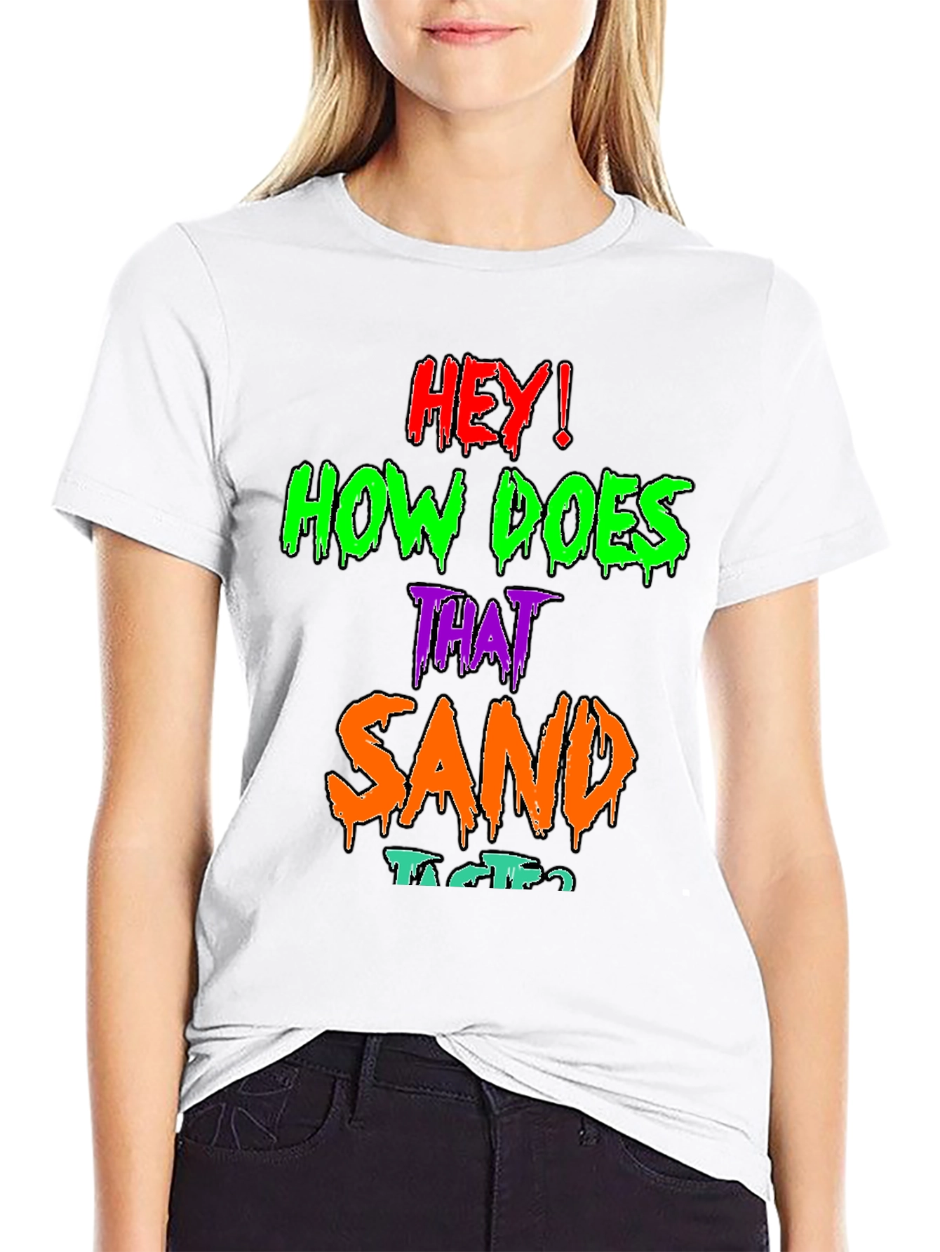 Hey! How Does That Sand Taste? Graphic T-Shirt