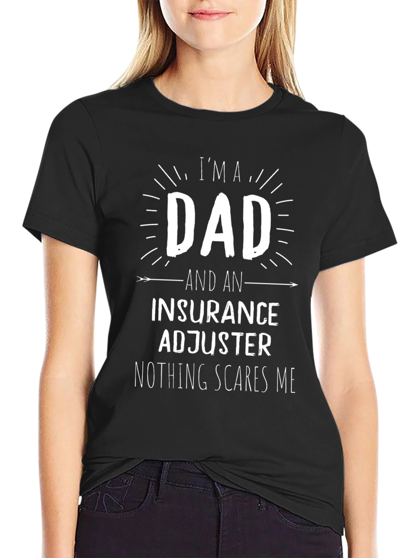 Dad & Insurance Adjuster T-Shirt - Nothing Scares Me!