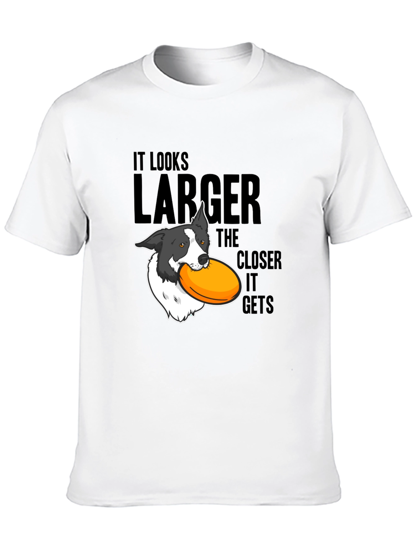 Dog Frisbee T-Shirt: Larger The Closer It Gets