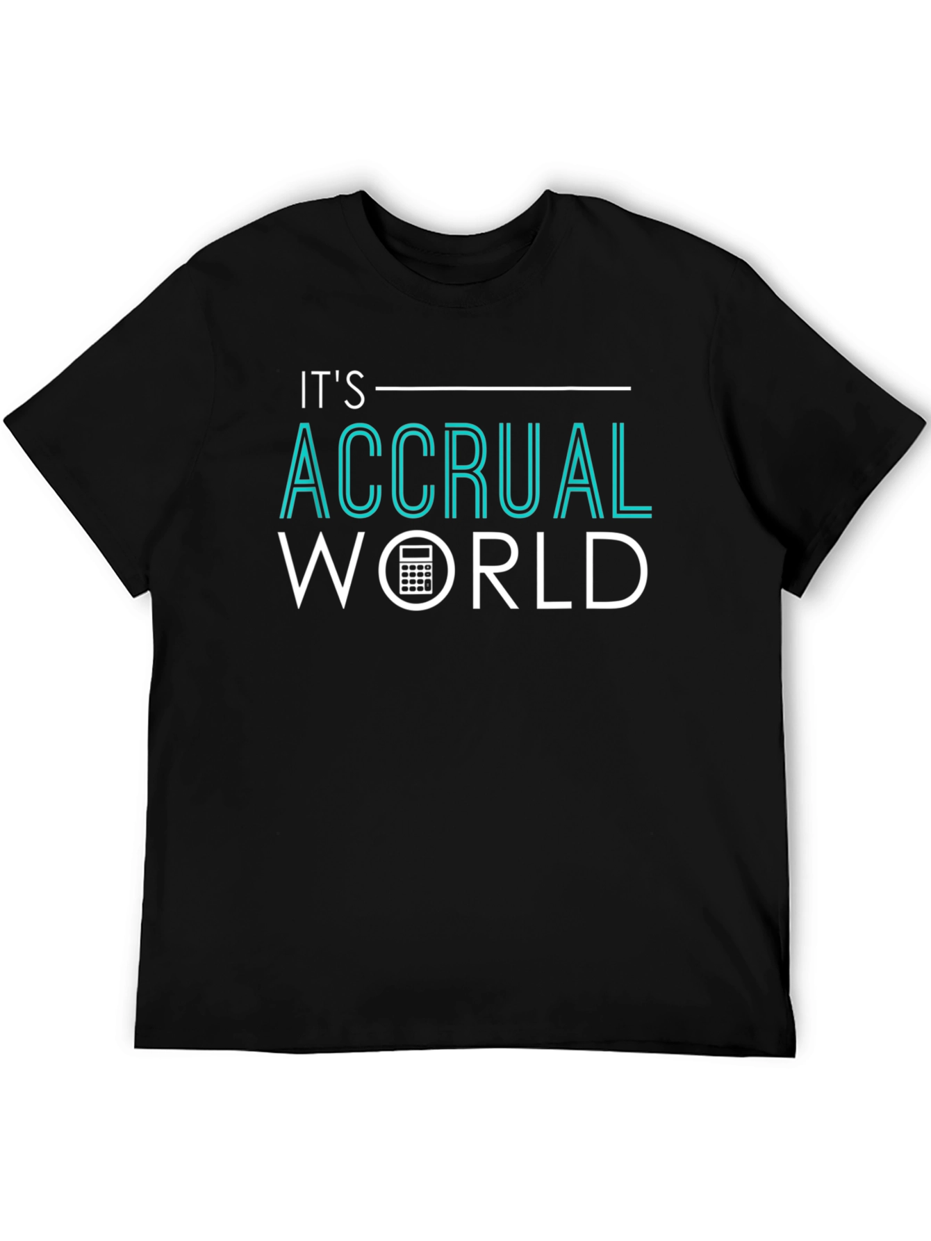 Its Accrual World Accountant T-Shirt
