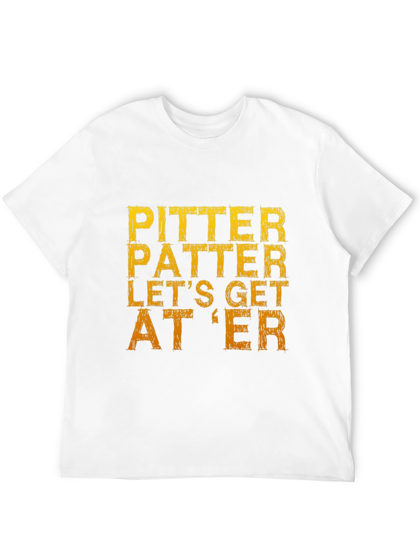 Pitter Patter Lets Get At Er T-Shirt