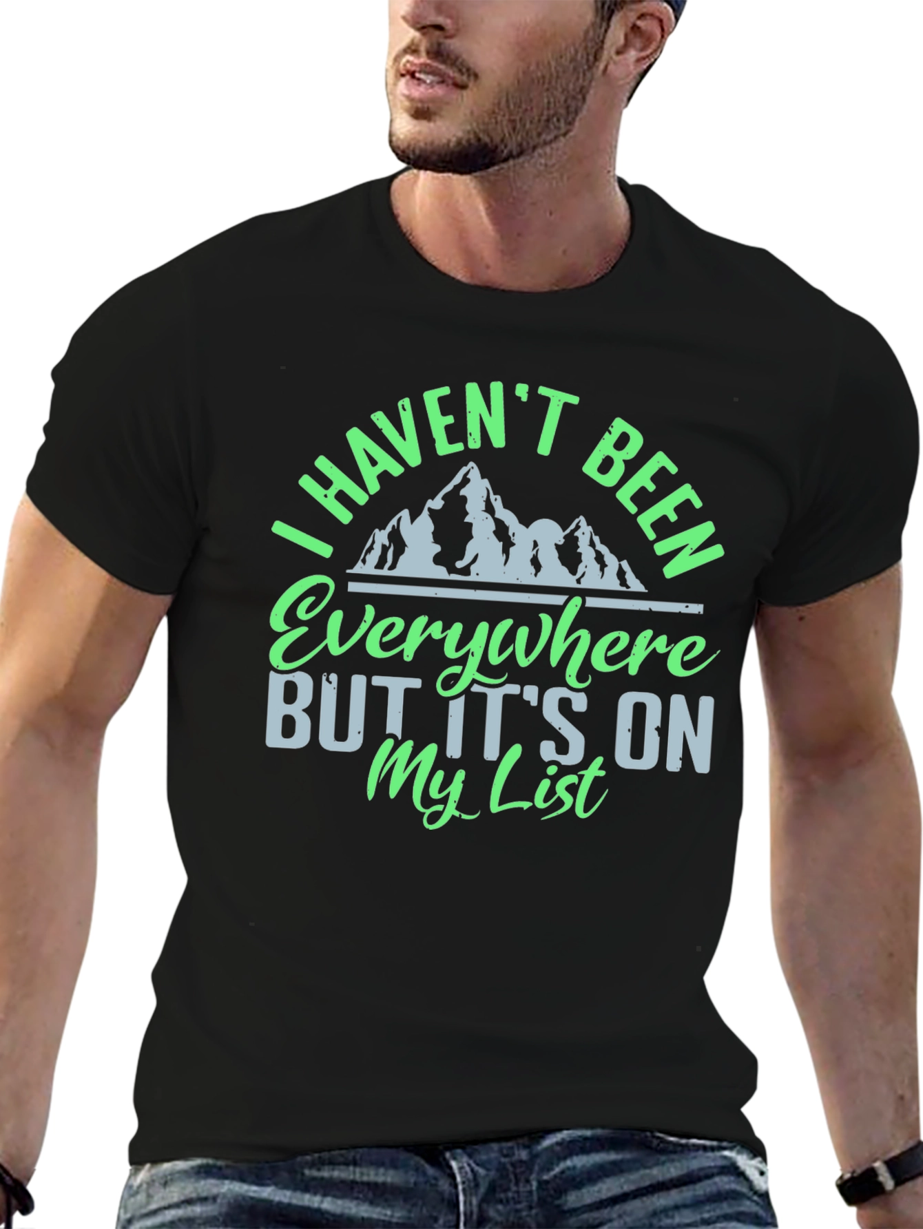 I Havent Been Everywhere Graphic Tee