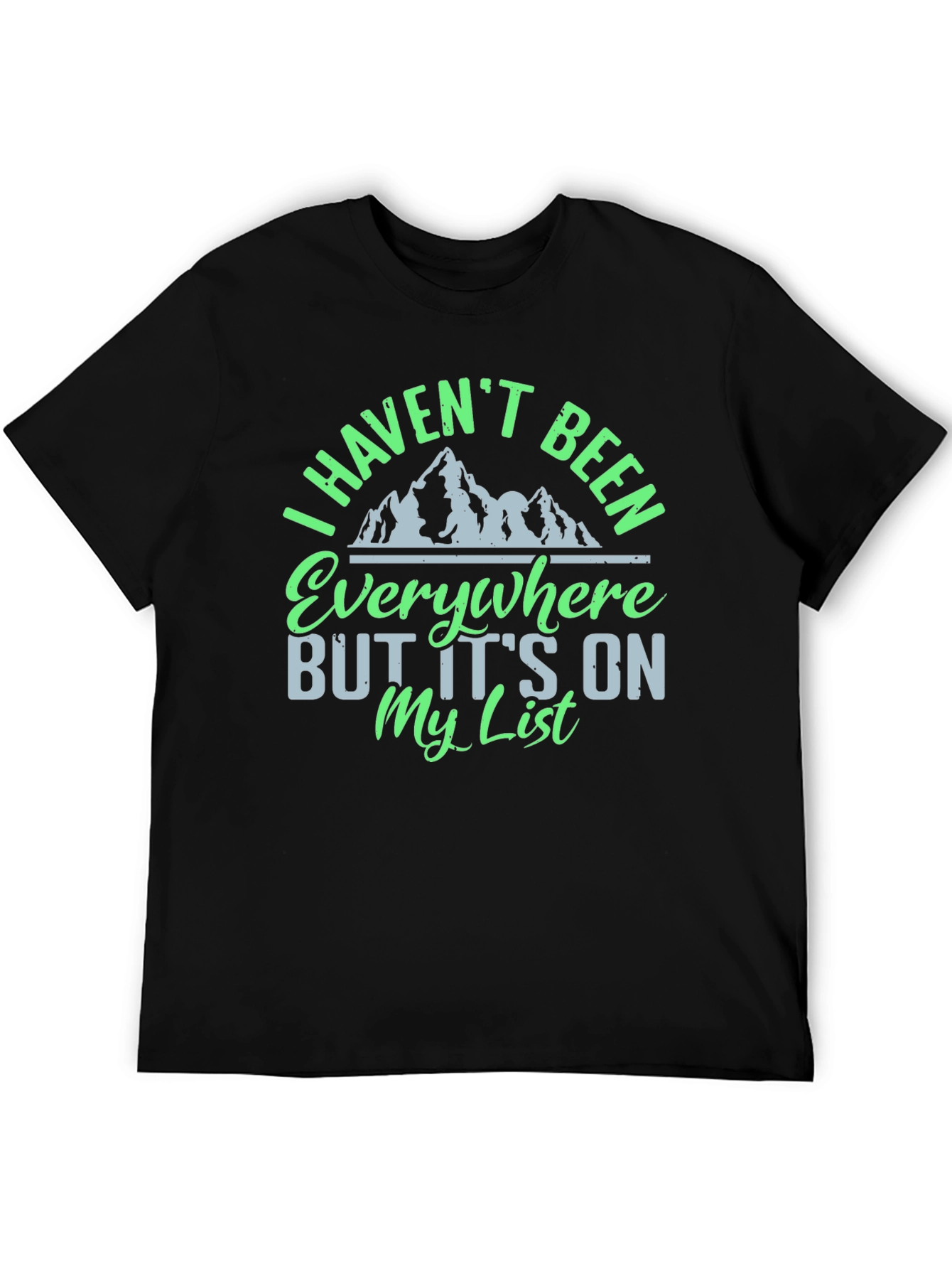 I Havent Been Everywhere Graphic Tee
