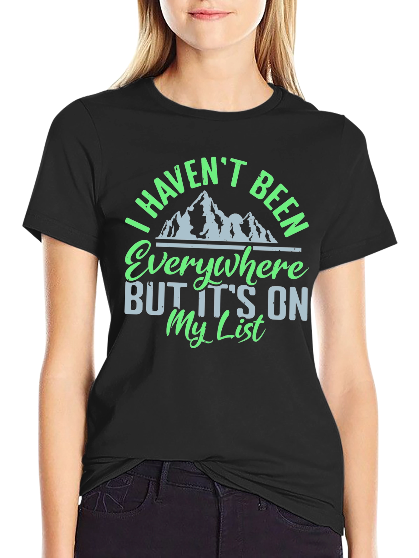 I Havent Been Everywhere Graphic Tee