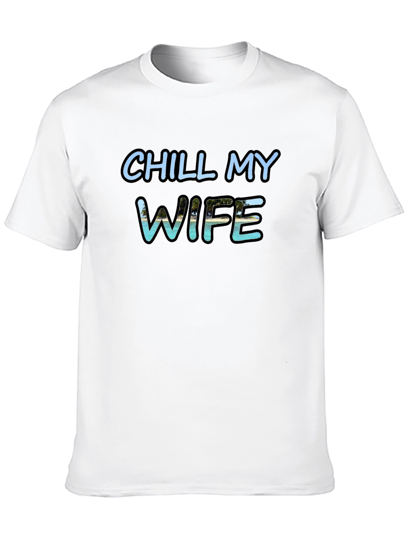 Chill My Wife T-Shirt Black Graphic Tee