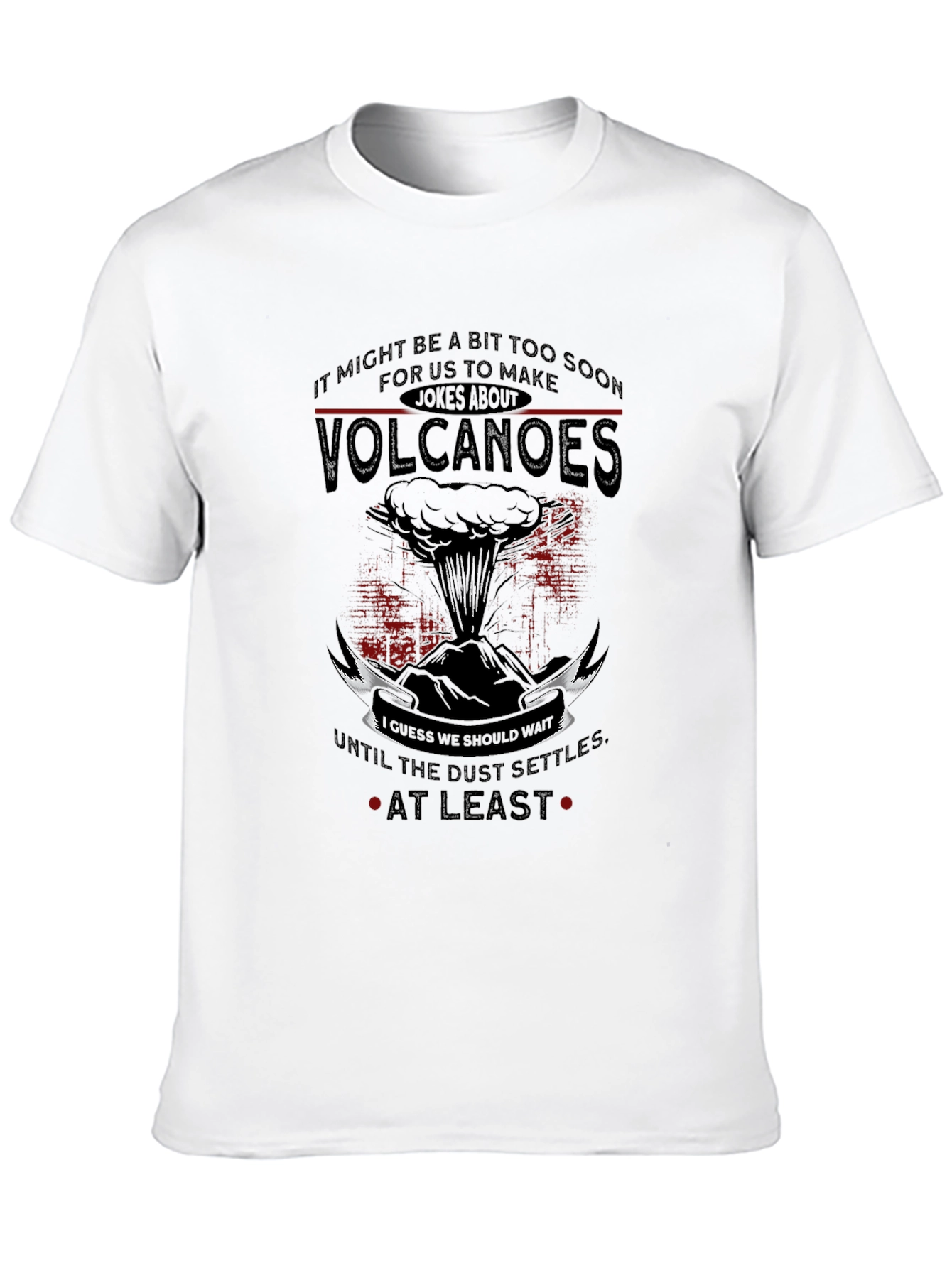 Volcanoes Joke T-Shirt - Sarcastic Humor Tee
