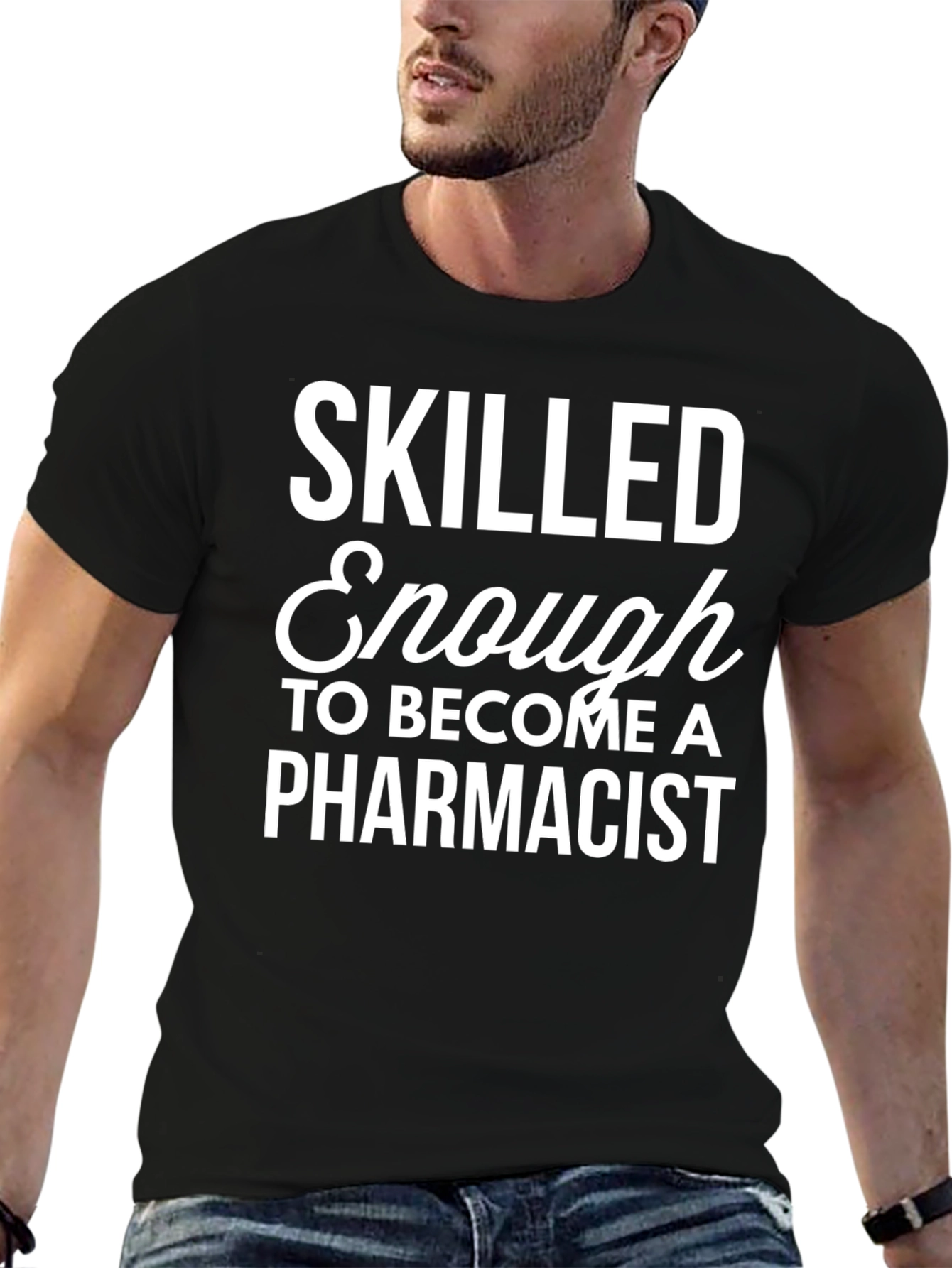 Skilled Enough Pharmacist T-Shirt - Black Cotton Tee