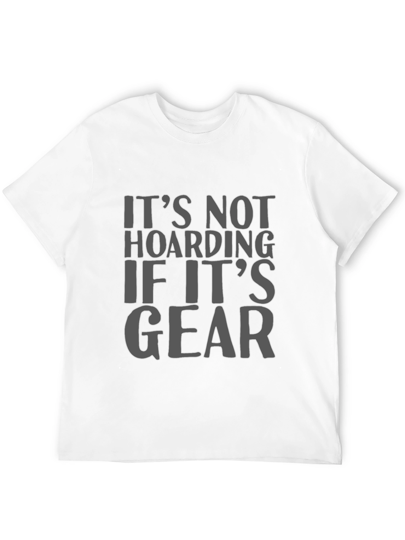 Its Not Hoarding If Its Gear T-Shirt