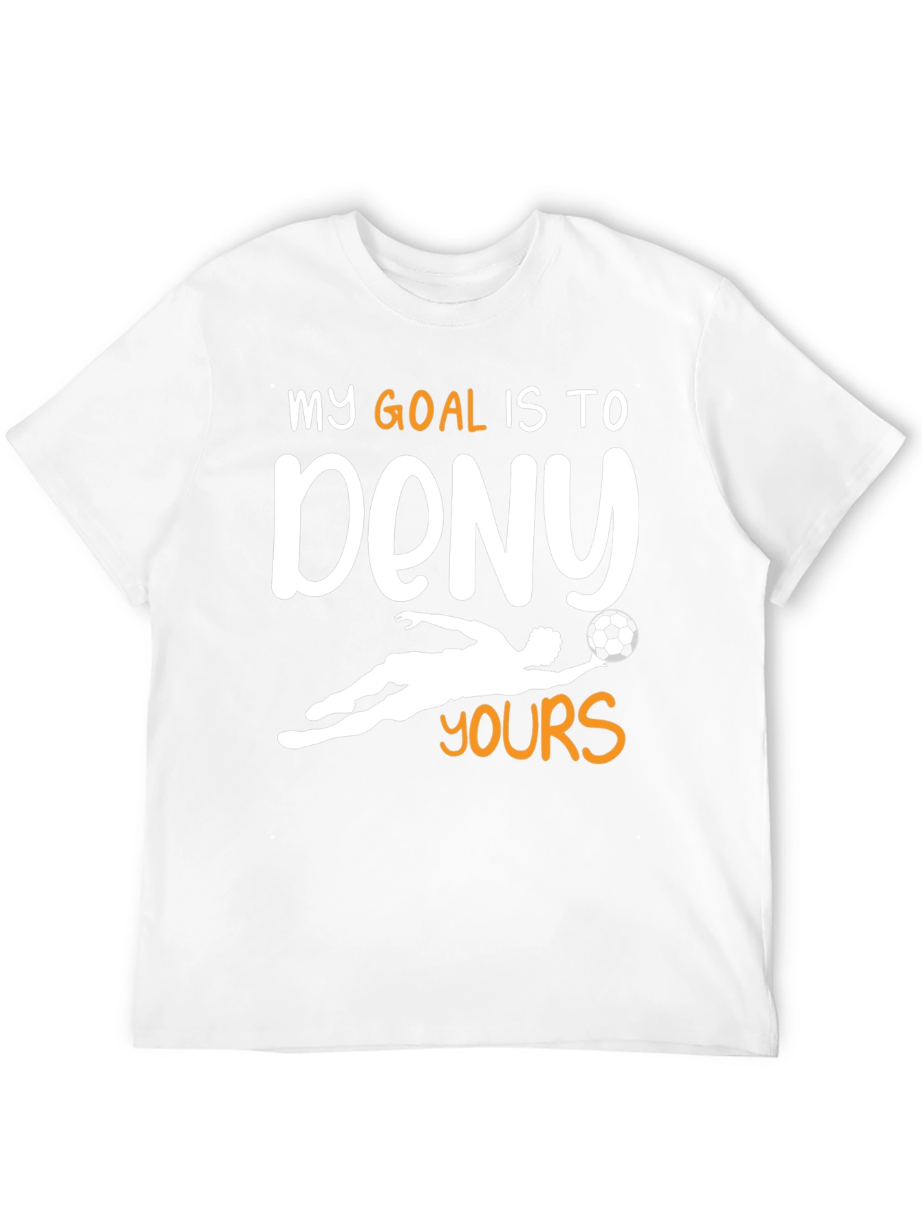 Goalie T-Shirt - My Goal is to Deny Yours