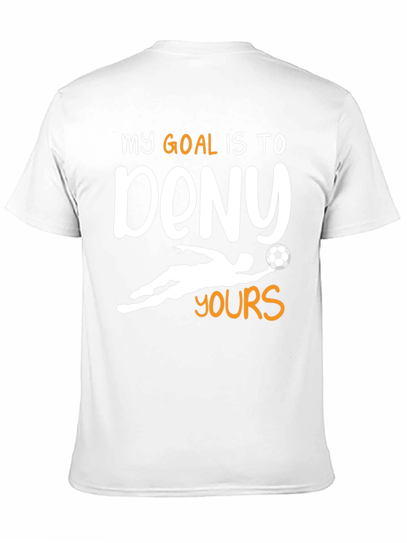 Goalie T-Shirt - My Goal is to Deny Yours