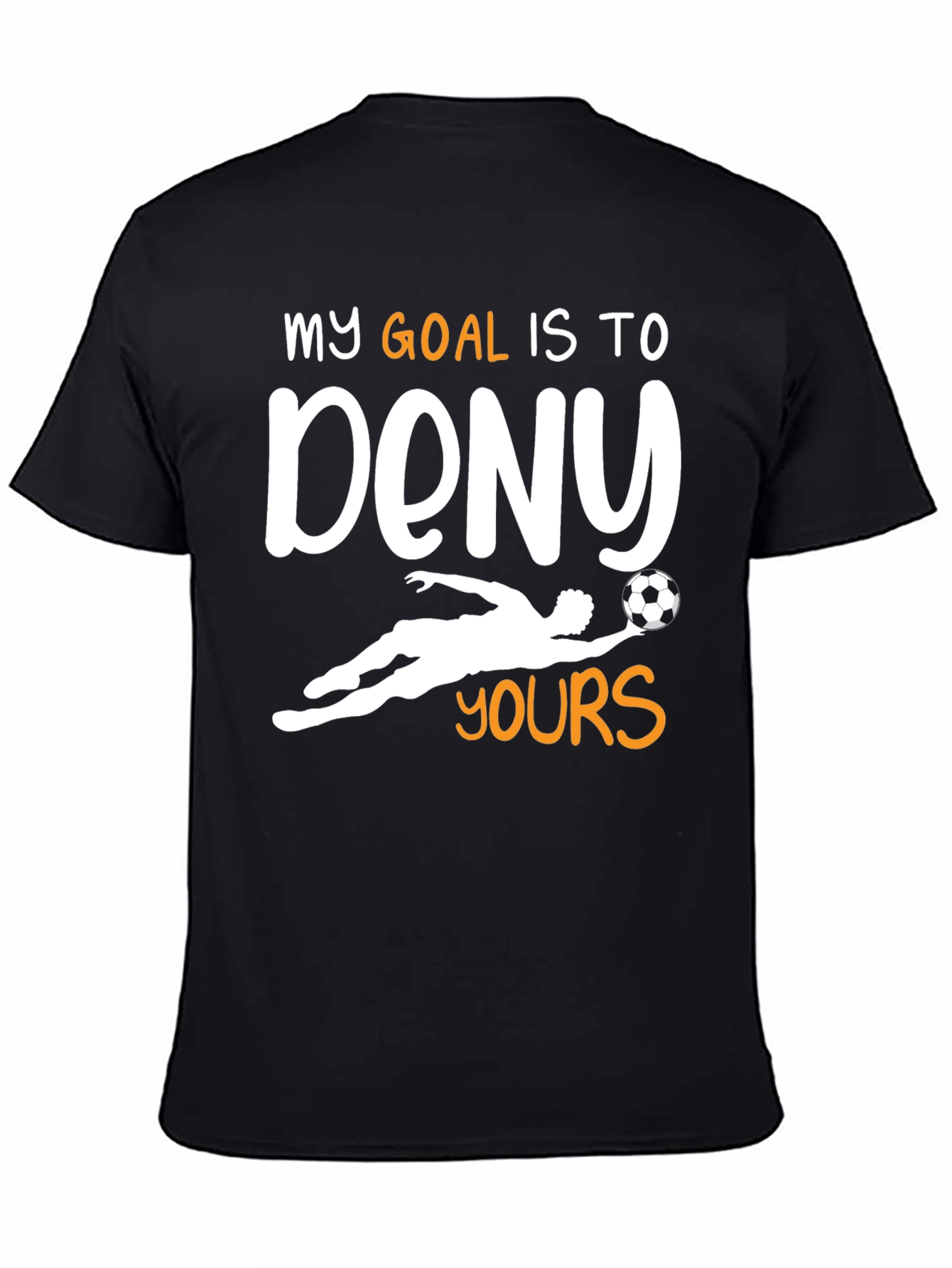 Goalie T-Shirt - My Goal is to Deny Yours