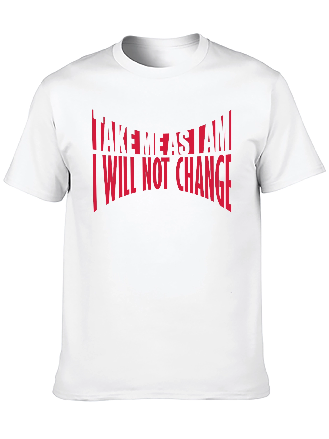 Bold Statement T-Shirt: Take Me As I Am
