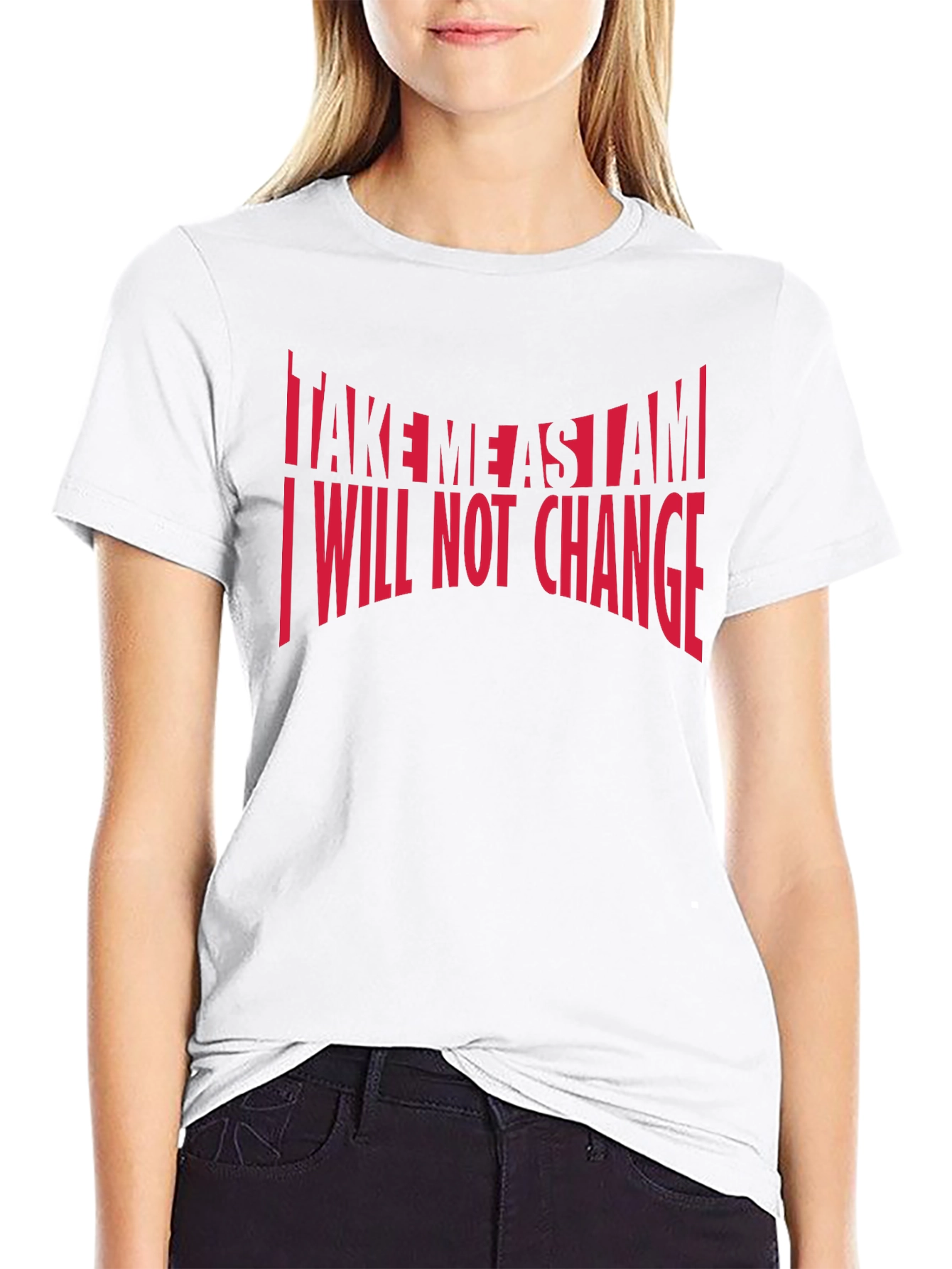 Bold Statement T-Shirt: Take Me As I Am