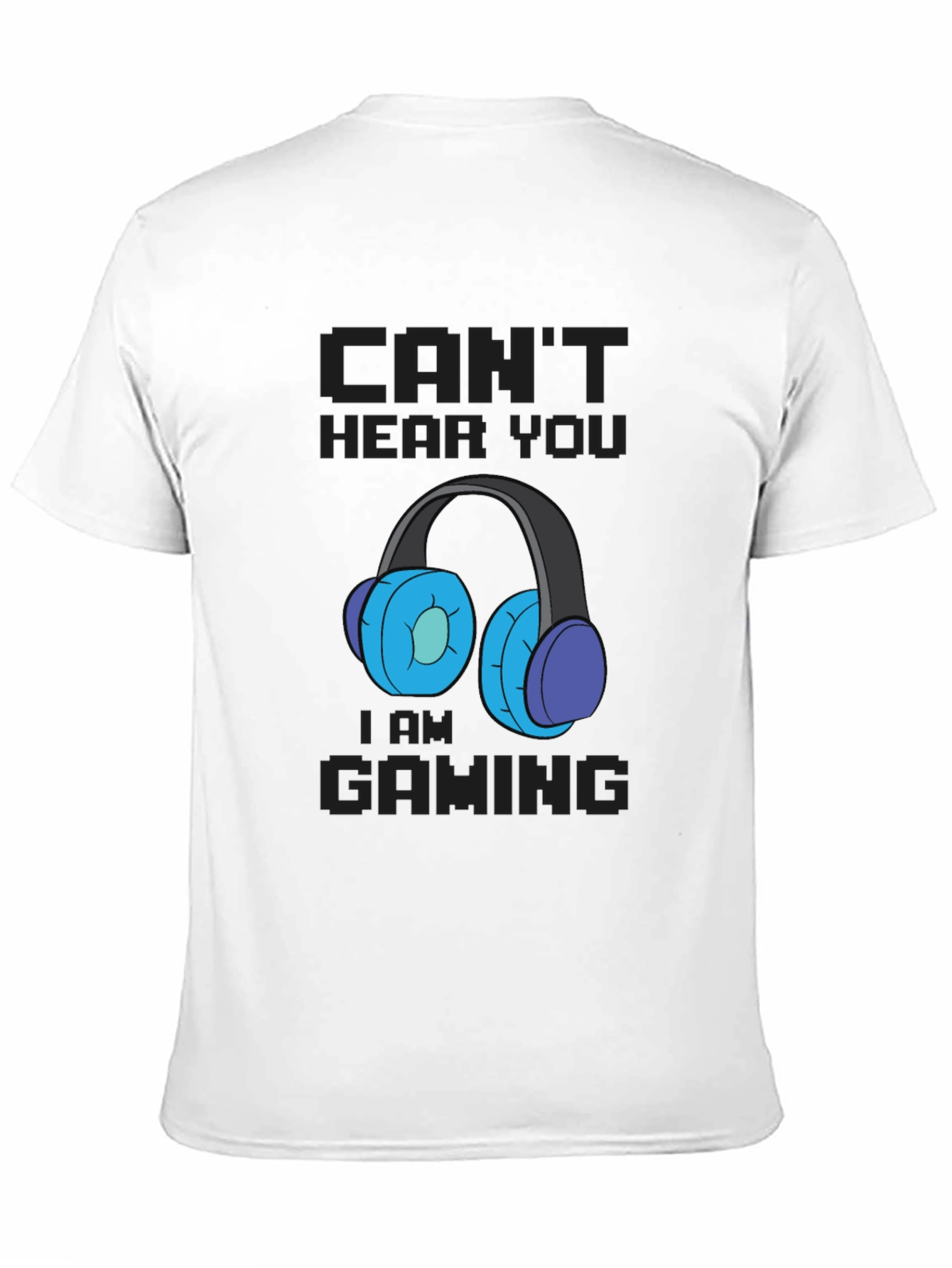 Cant Hear You Im Gaming T-Shirt