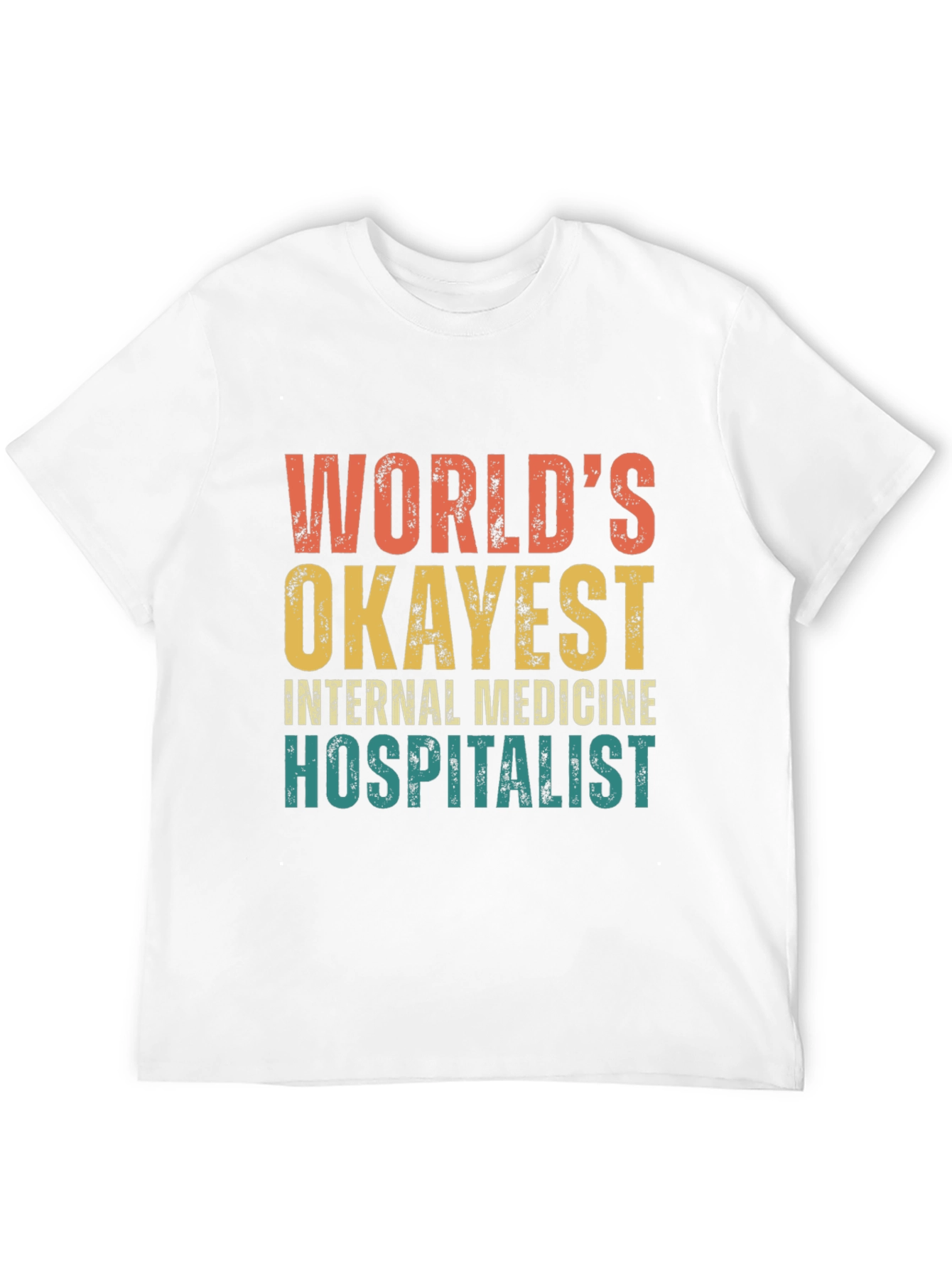 Worlds Okayest Internal Medicine Hospitalist T-Shirt