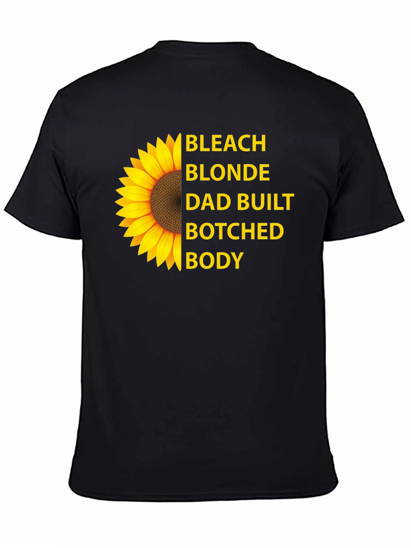 Bleach Blonde Dad Built Botched Body Sunflower T-Shirt