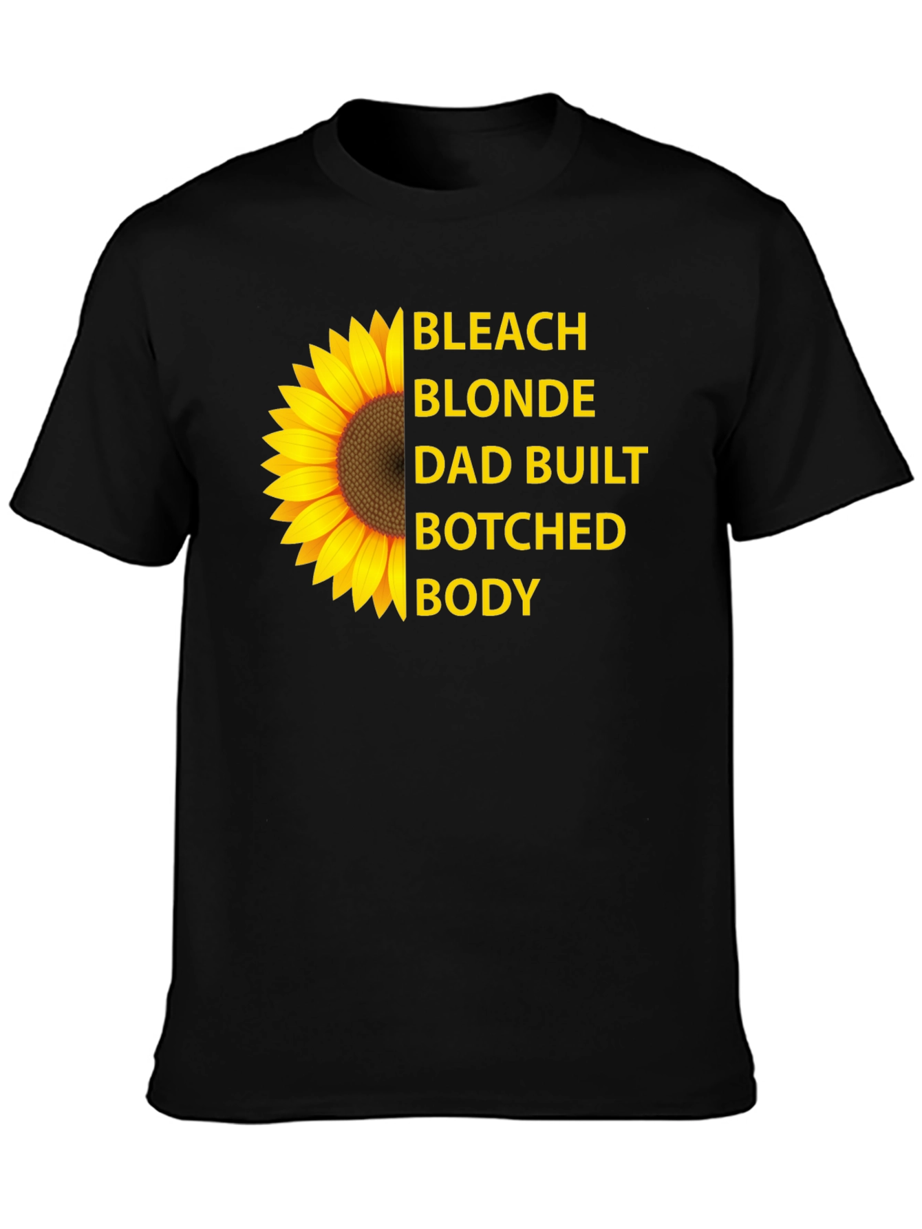 Bleach Blonde Dad Built Botched Body Sunflower T-Shirt