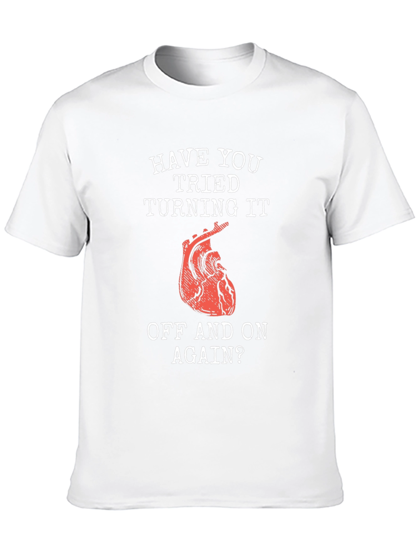 Humorous Have You Tried... Heart T-Shirt