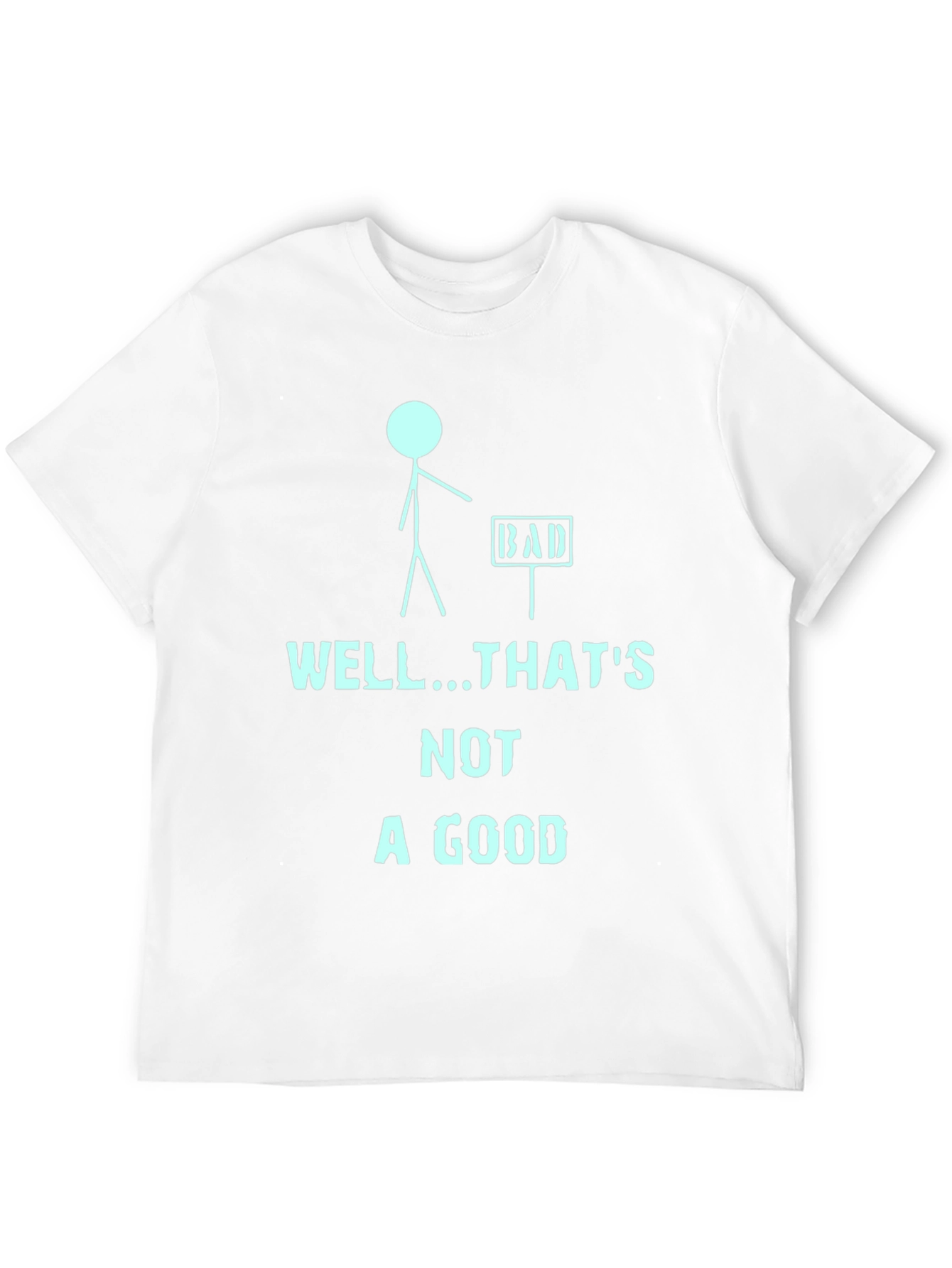 Humorous Well...Thats Not a Good Graphic Tee