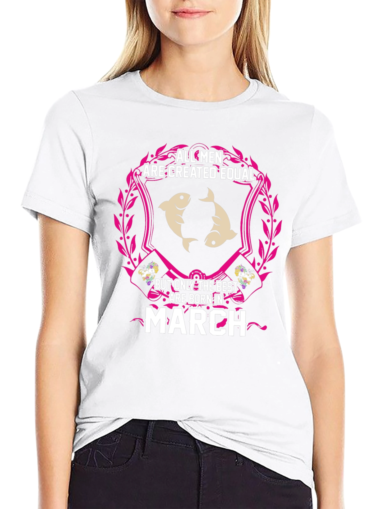 All Men Are Created Equal - March Birthday T-Shirt