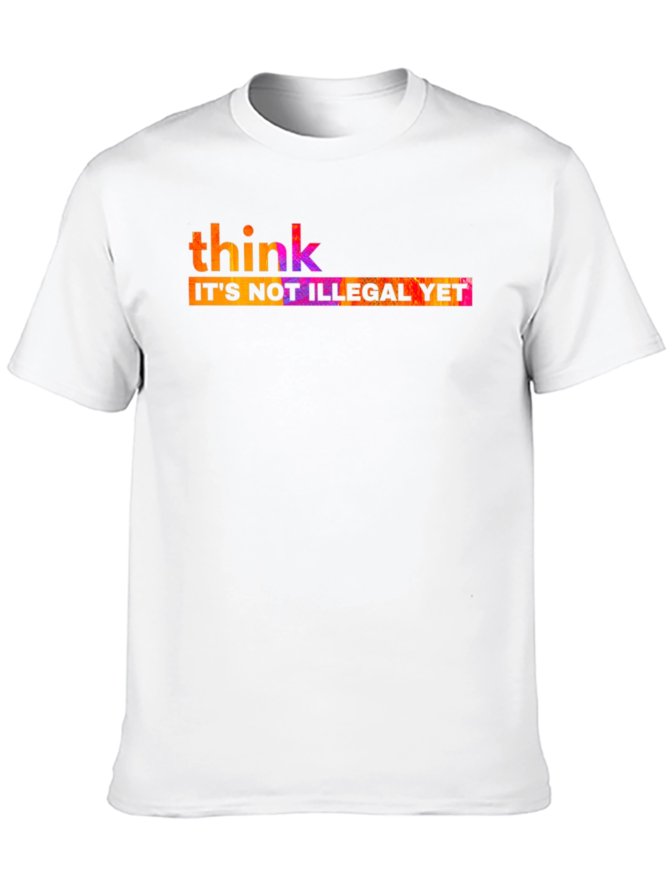 Think Its Not Illegal Yet T-Shirt