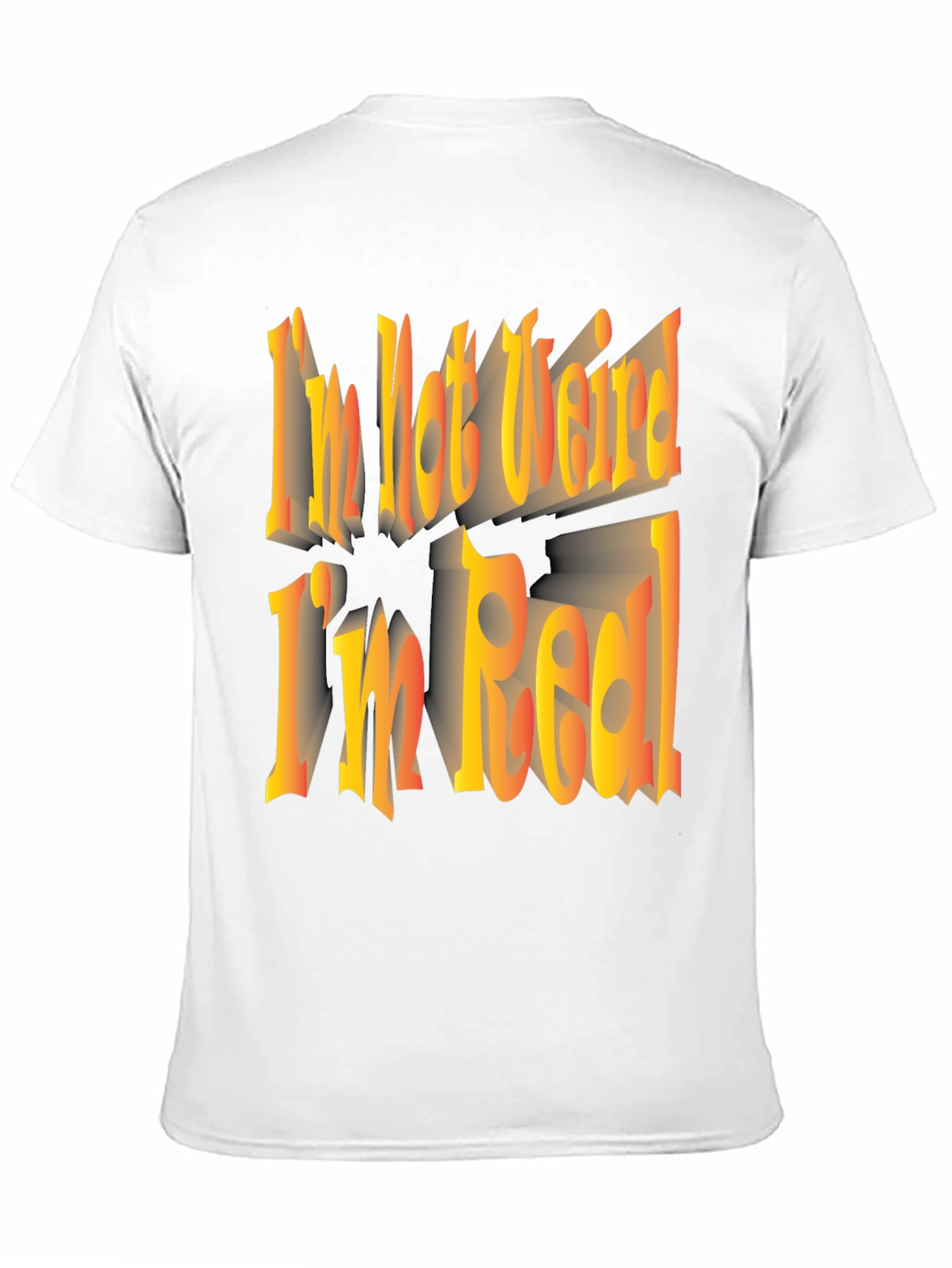 Im Not Weird Im Real! Graphic Tee