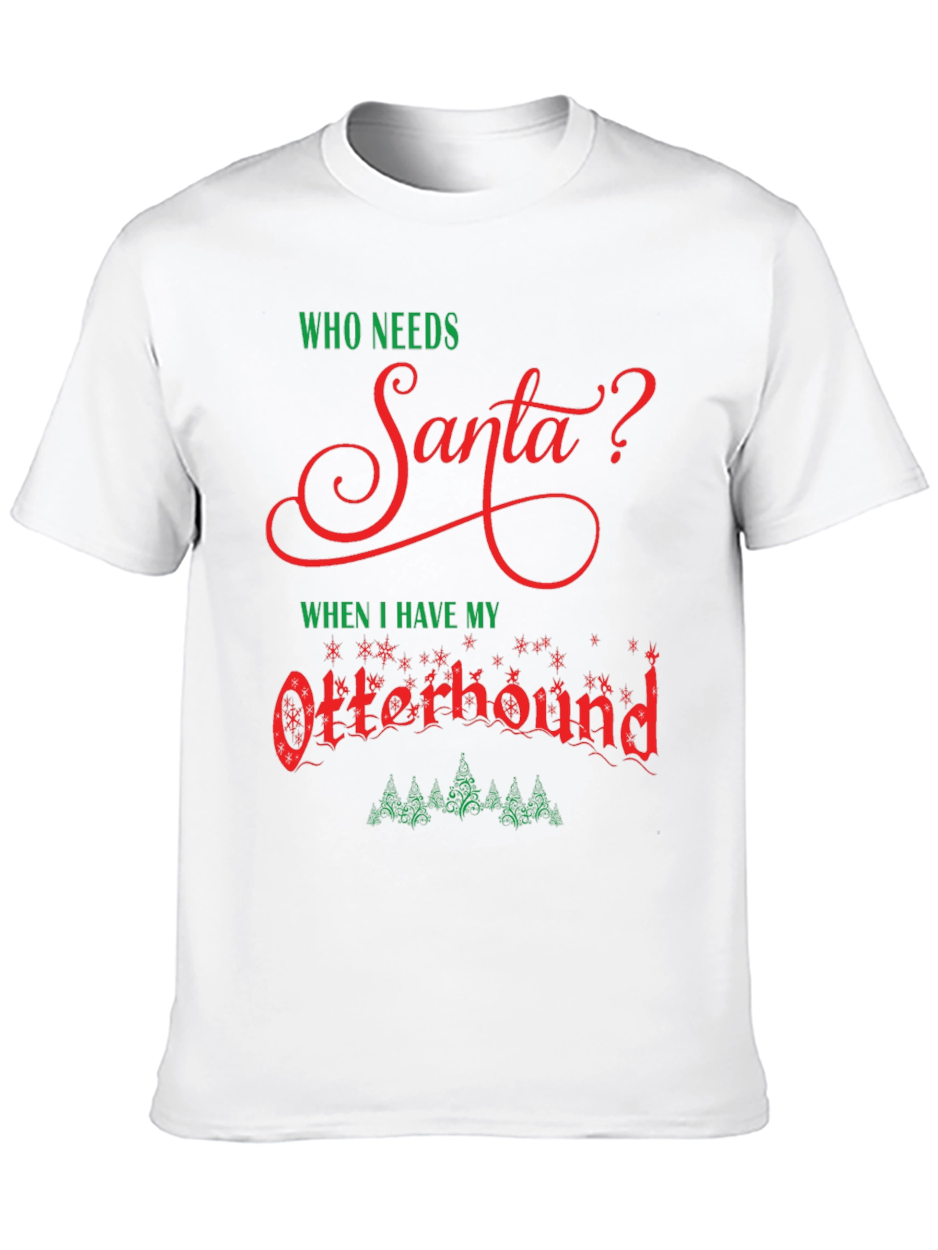 Who Needs Santa? Otterhound Christmas T-Shirt