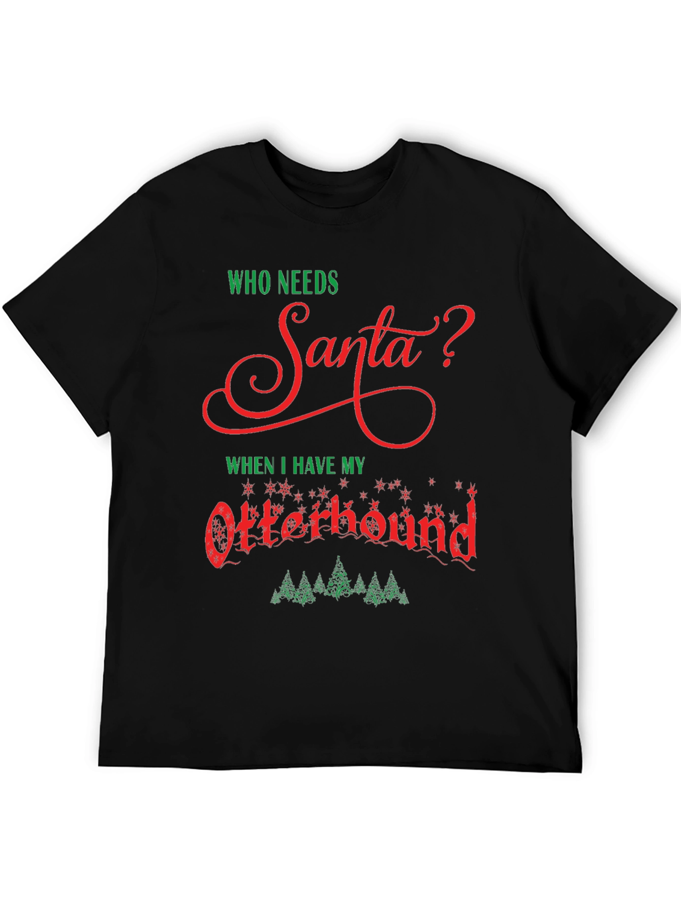 Who Needs Santa? Otterhound Christmas T-Shirt